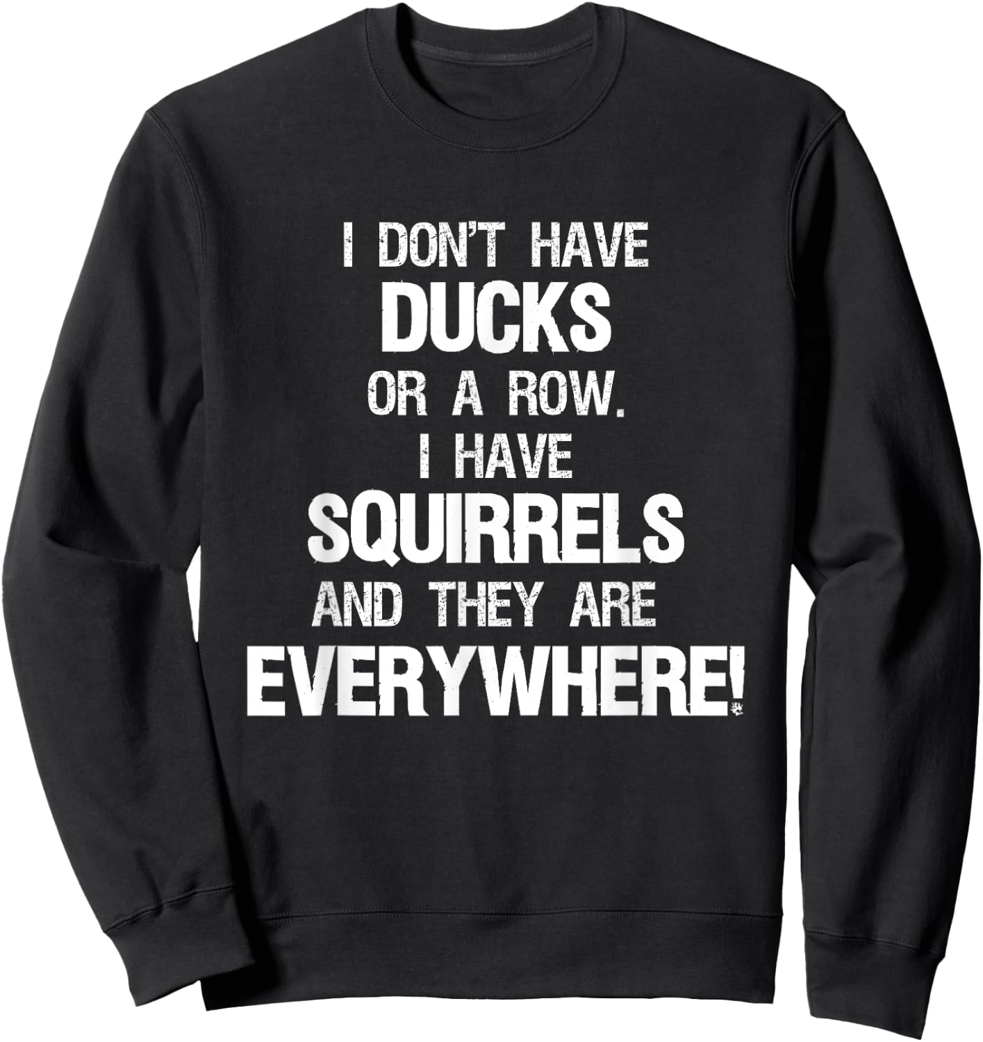 Don't Have Ducks In A Row I Have Squirrels Everywhere Sweatshirt - Sweatshirt | Black