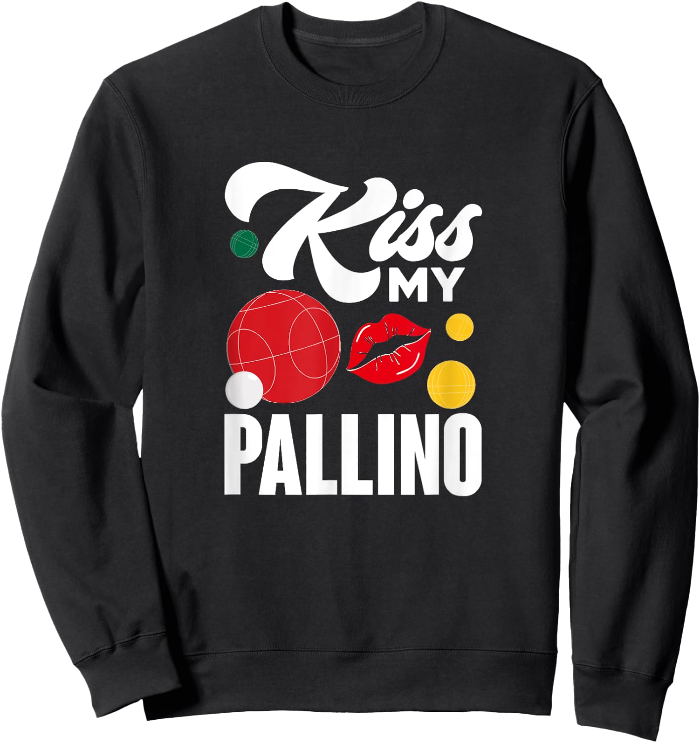 Kiss My Pallino Boules Bocce Ball Lawn Bowling Player Sweatshirt - Sweatshirt | Black