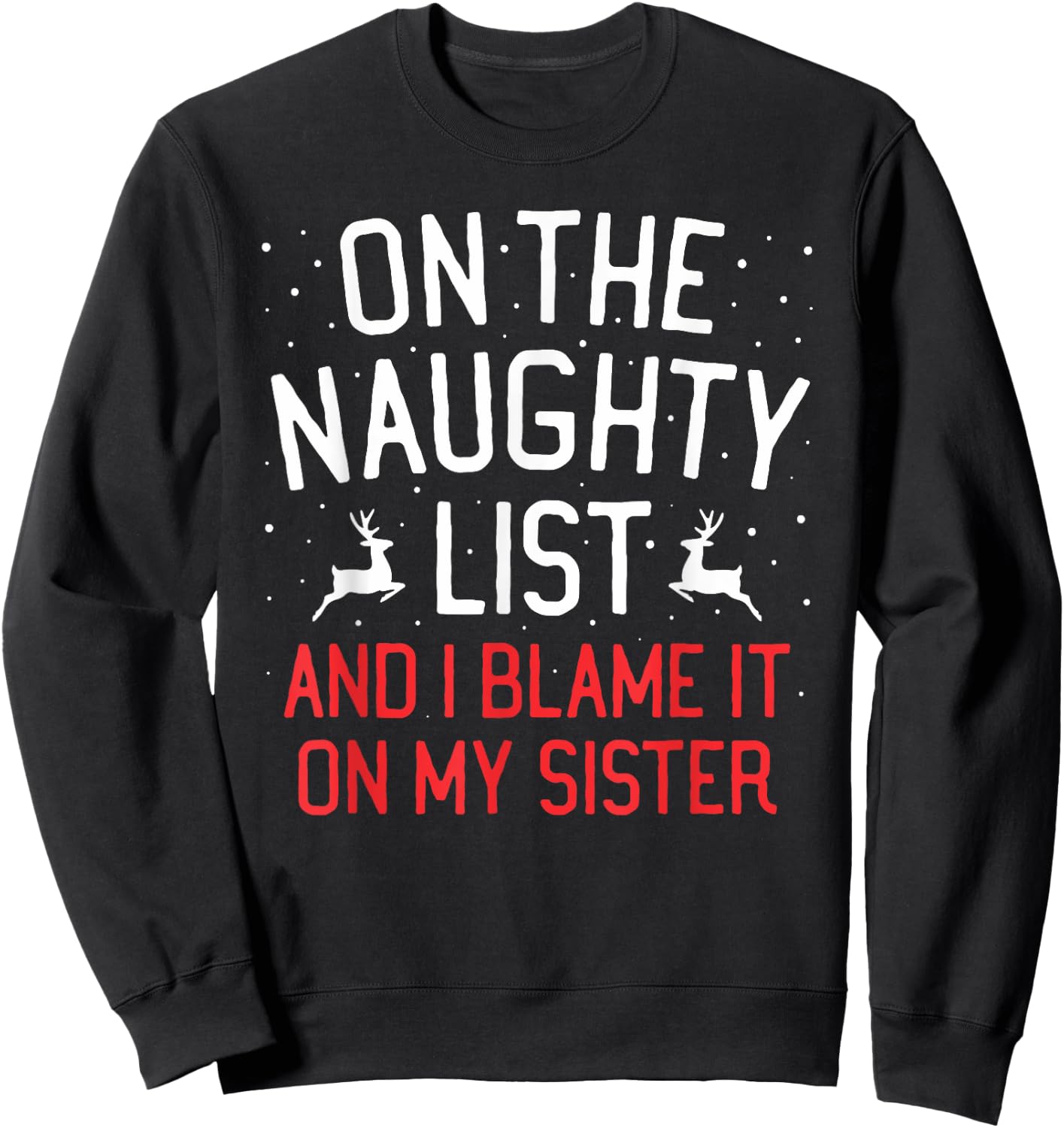 On The Naughty List And I Blame It On My Sister Christmas Sweatshirt - Sweatshirt | Black