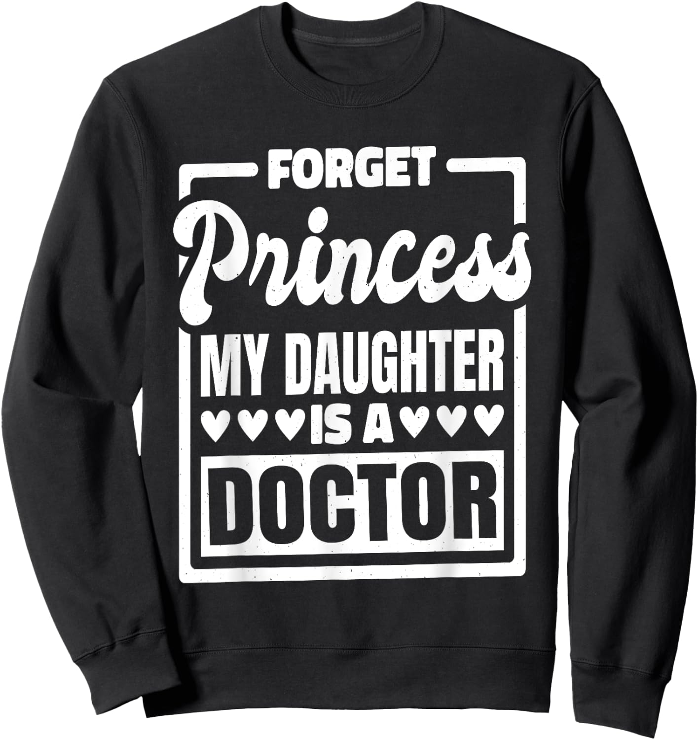 Forget Princess My Daughter Is A Doctor Sweatshirt - Sweatshirt | Black