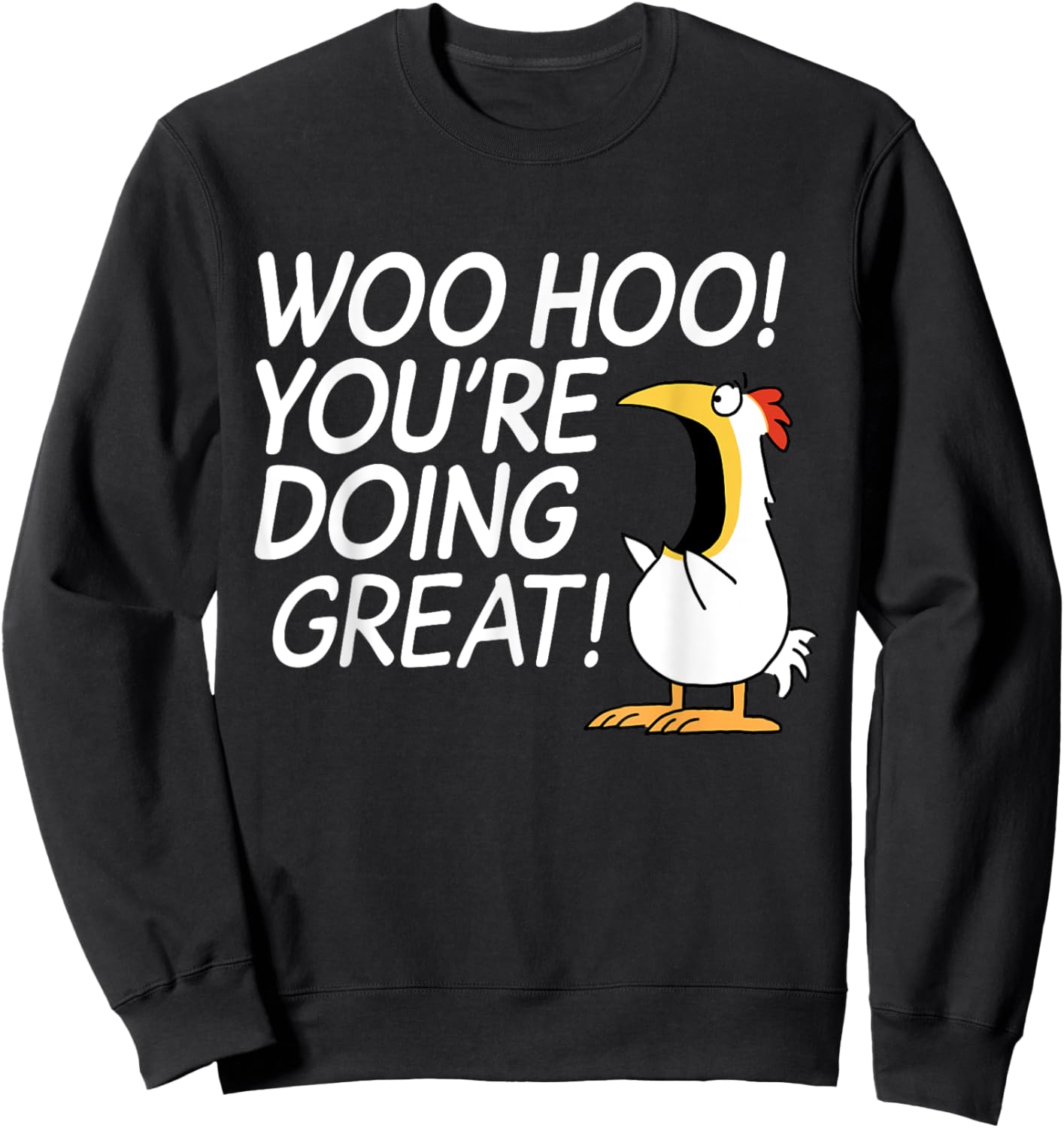 Woo Hoo You're Doing Great Funny Apparel Sweatshirt - Sweatshirt | Black