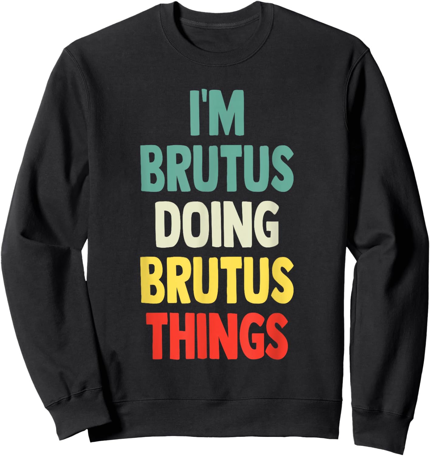 I'M Brutus Doing Brutus Things Fun Personalized Name Brutus Sweatshirt - Sweatshirt | Black