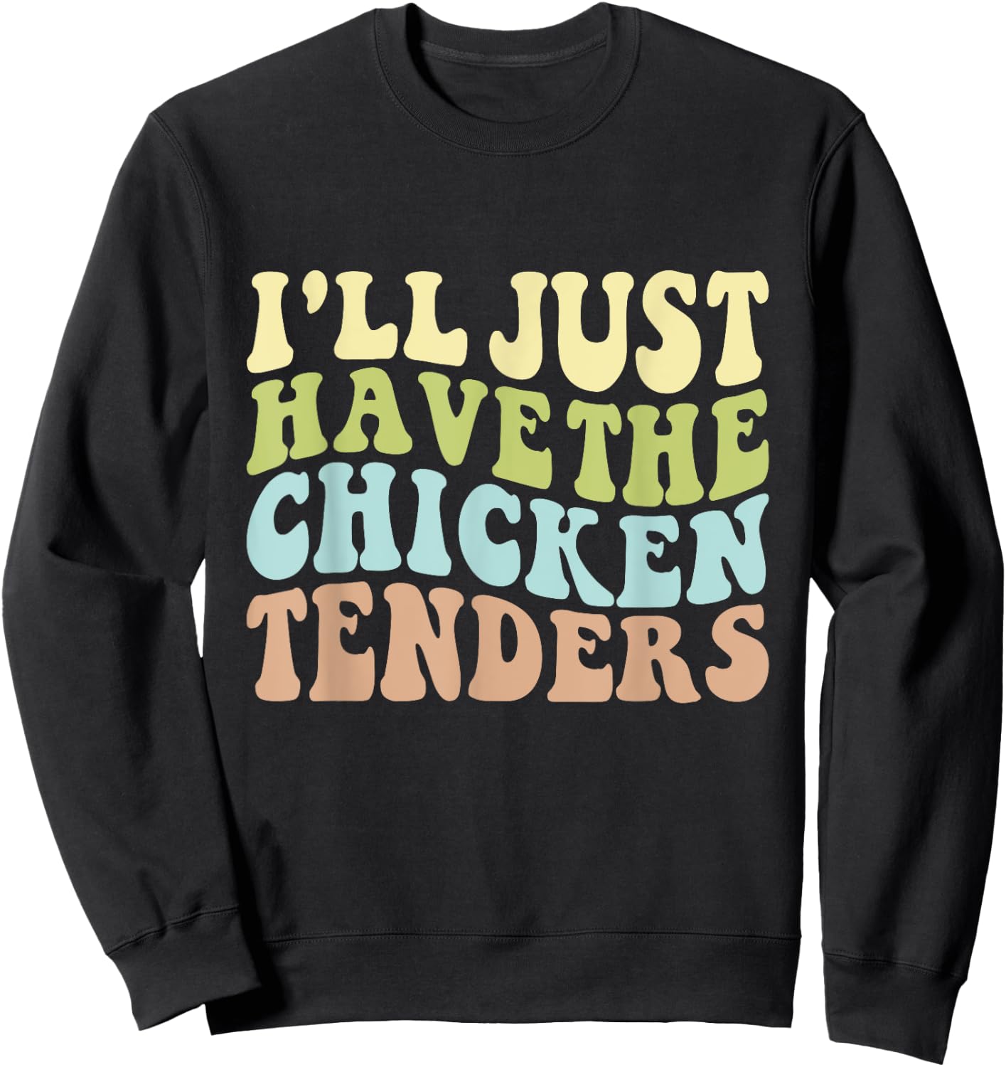 I'll Just Have the Chicken Tenders Funny Chicken groovy Sweatshirt - Sweatshirt | Black