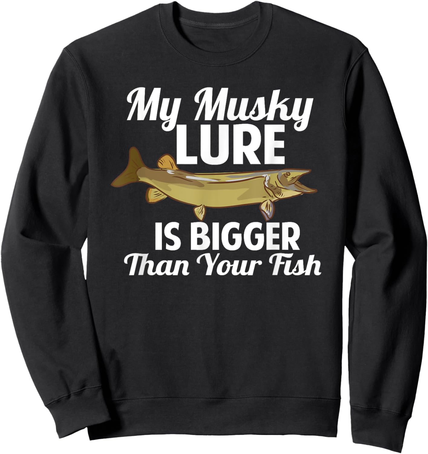 Funny My Musky Lure Is Bigger Than Your Fish Design Sweatshirt - Sweatshirt | Black