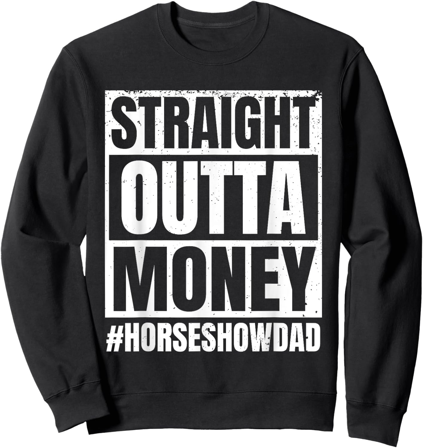 Straight Outta Money Show Dad Horse Riding Horse Show Father Sweatshirt - Sweatshirt | Black