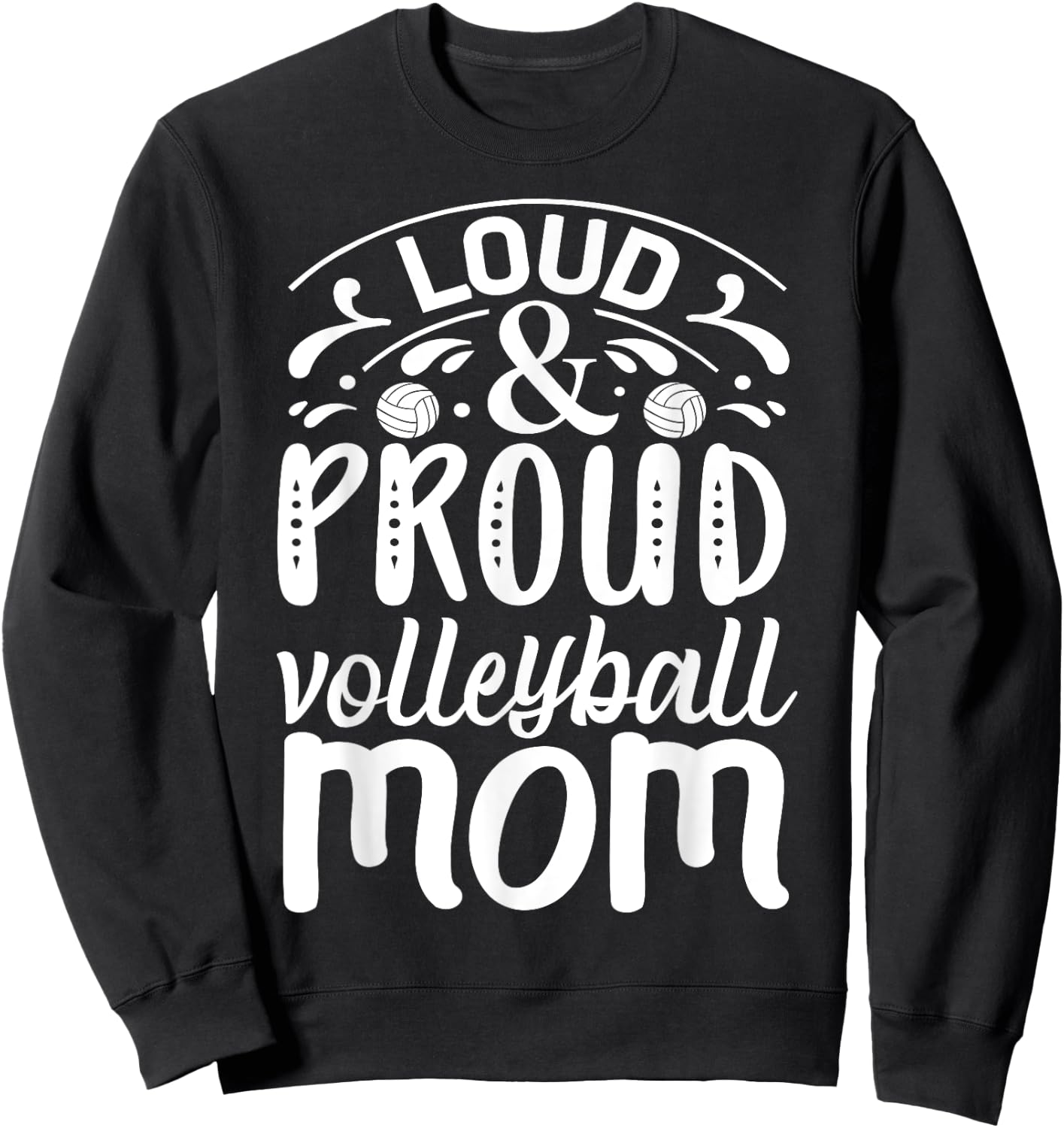 Loud And Proud Volleyball Mom Sweatshirt - Sweatshirt | Black