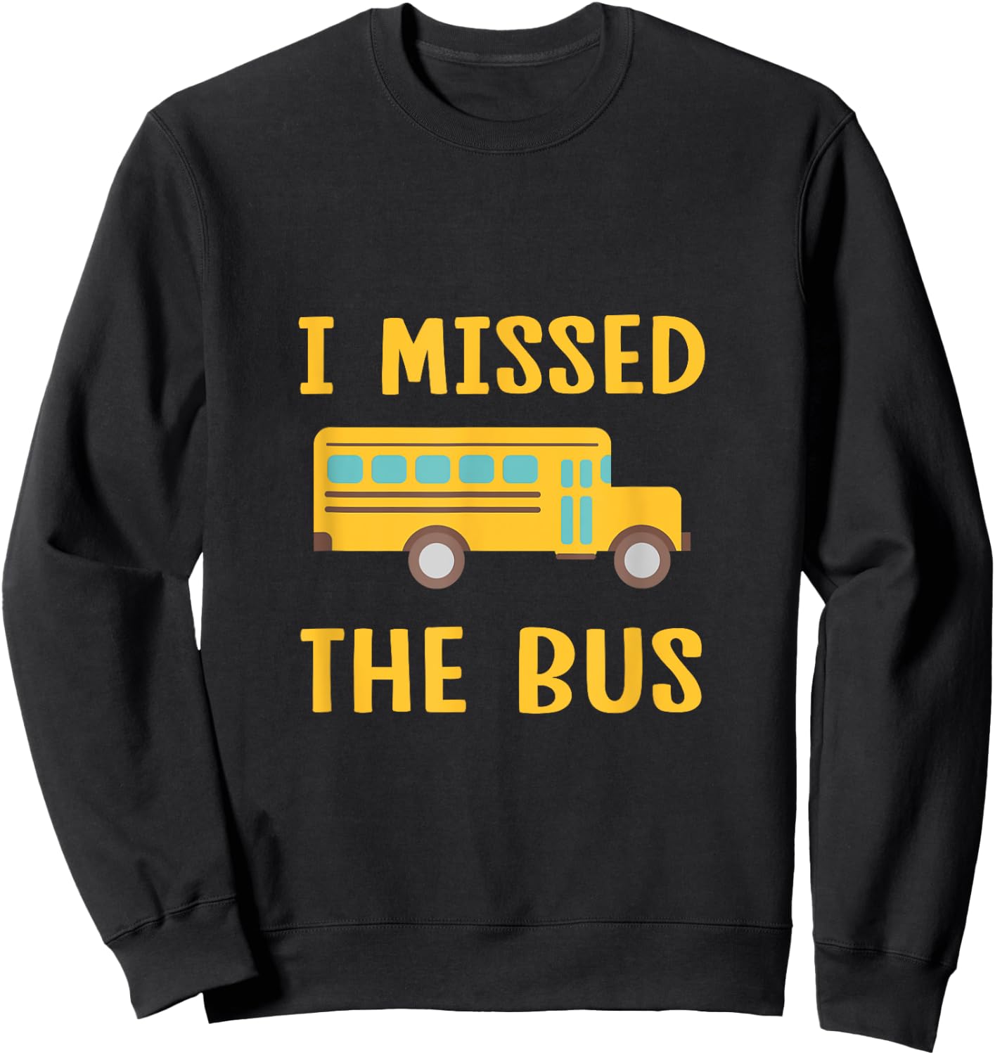 I Missed The Bus Back To School Bus Driver Kids Sweatshirt - Sweatshirt | Black