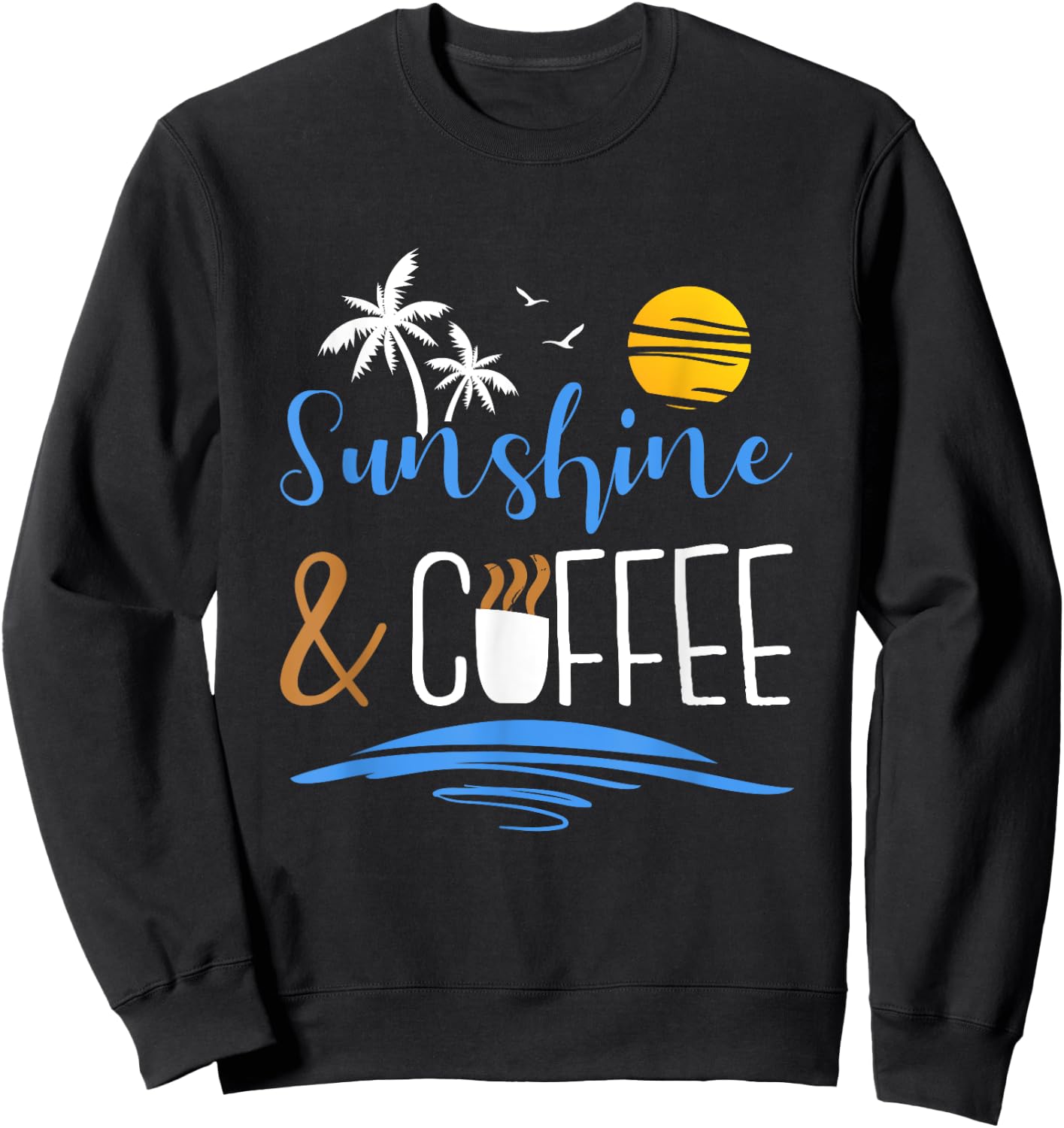Sunshine And Coffee, Funny Summer Vacation Men Women Sweatshirt - Sweatshirt | Black