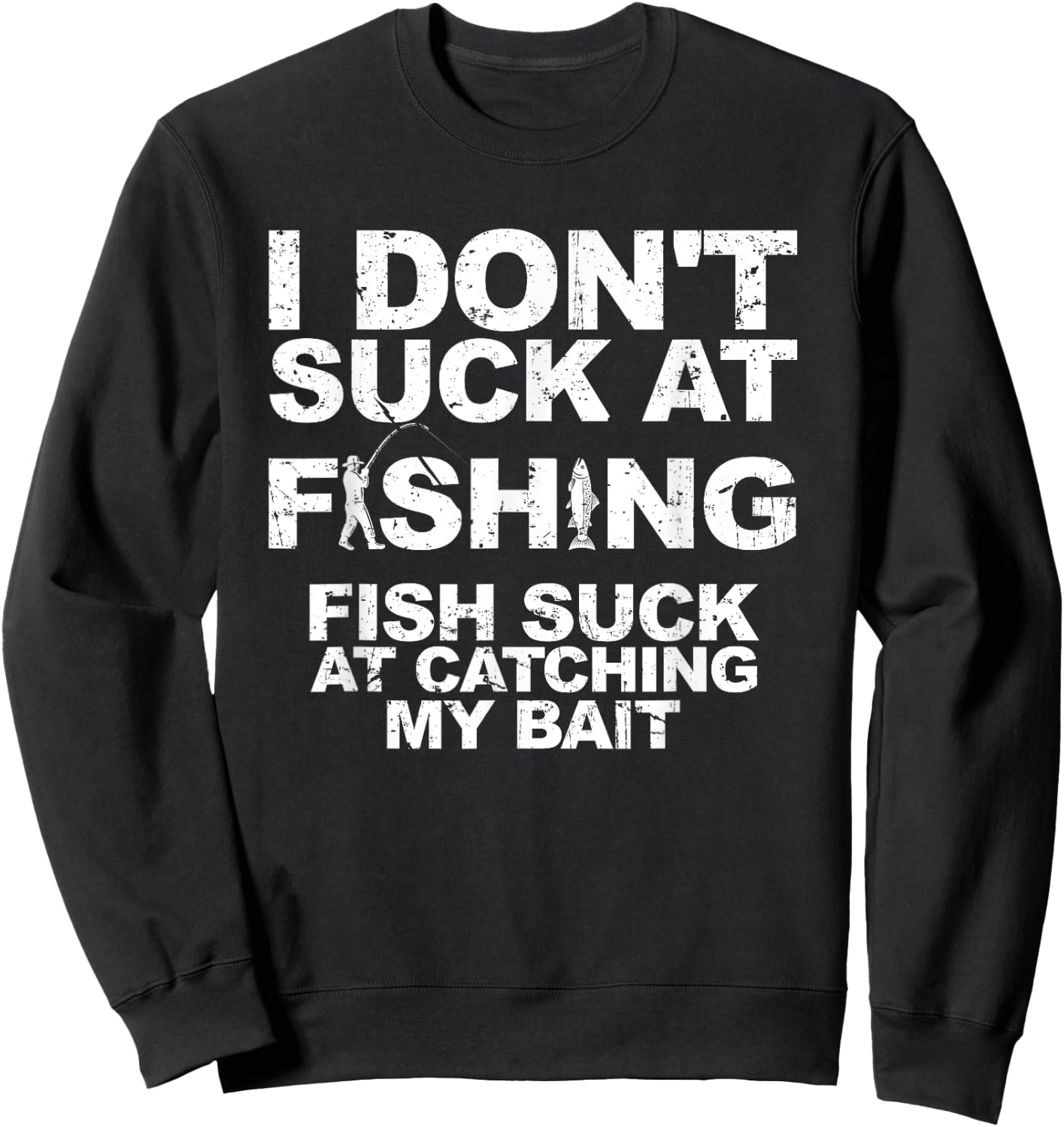 I Dont Suck At Fishing Funny Fisherman Angler Sweatshirt - Sweatshirt | Black