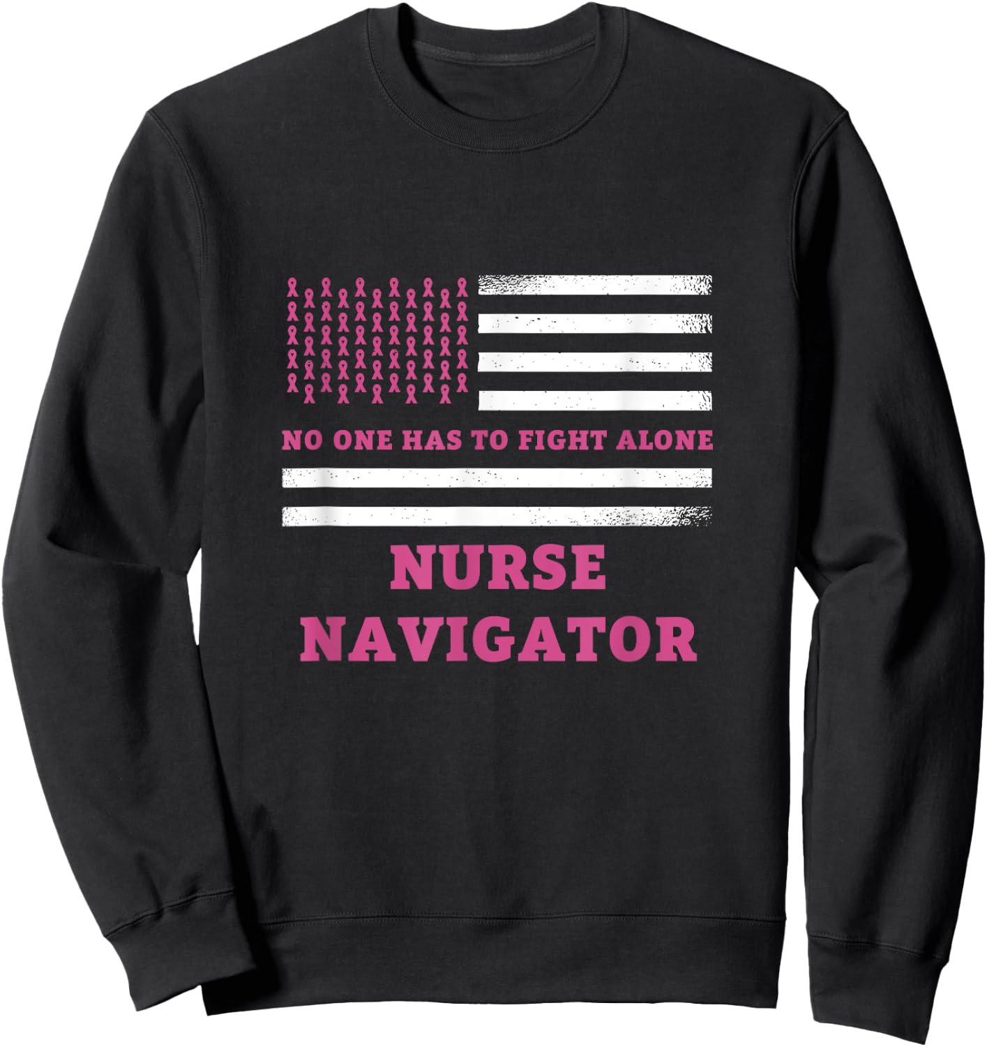 Breast Cancer Awareness Nurse Navigator Pink Ribbon Sweatshirt - Sweatshirt | Black