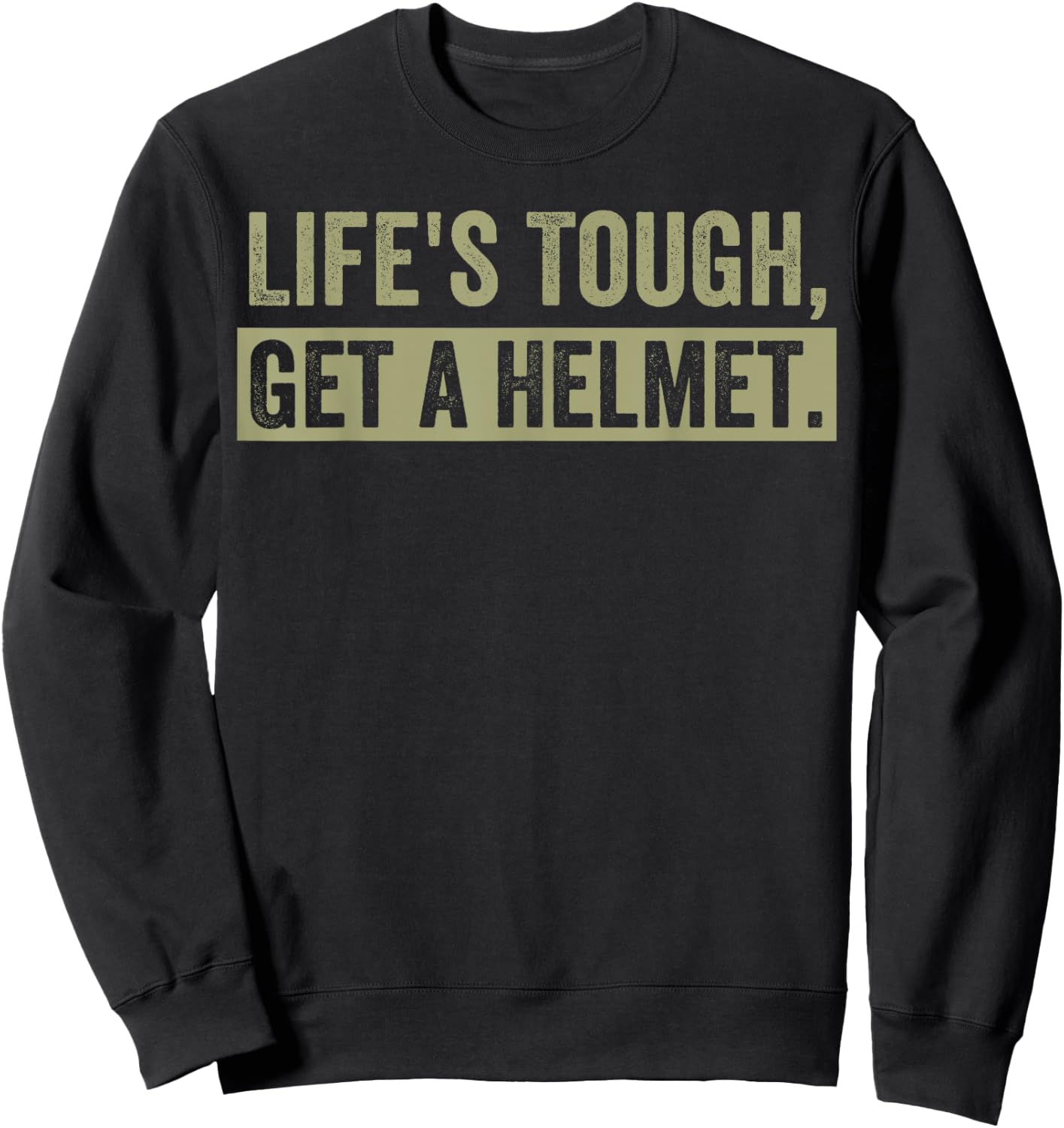 Life's Tough Get a Helmet Man Funny Vintage Sweatshirt - Sweatshirt | Black