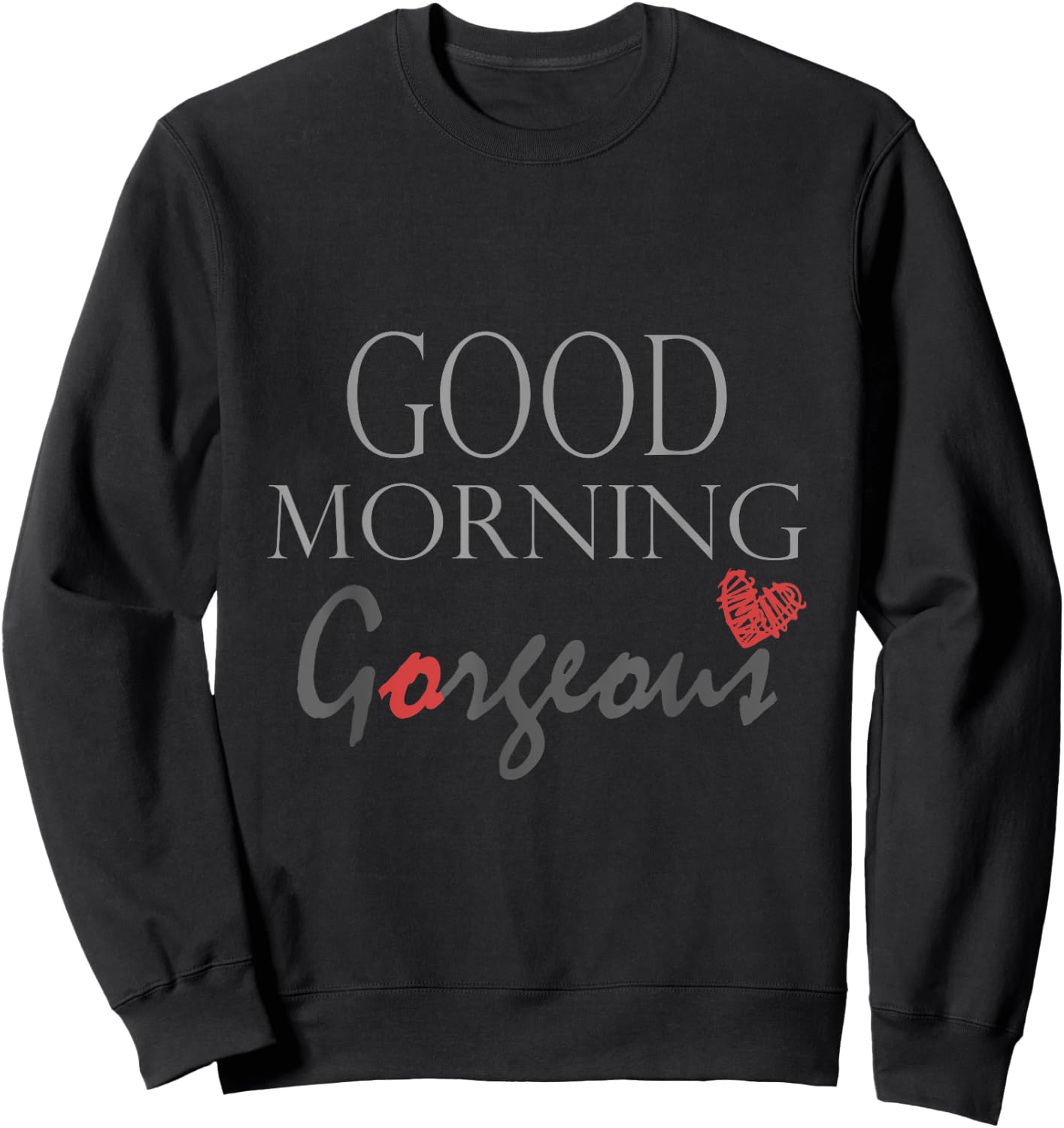 Good morning Gorgeous Inspirational saying Sweatshirt - Sweatshirt | Black