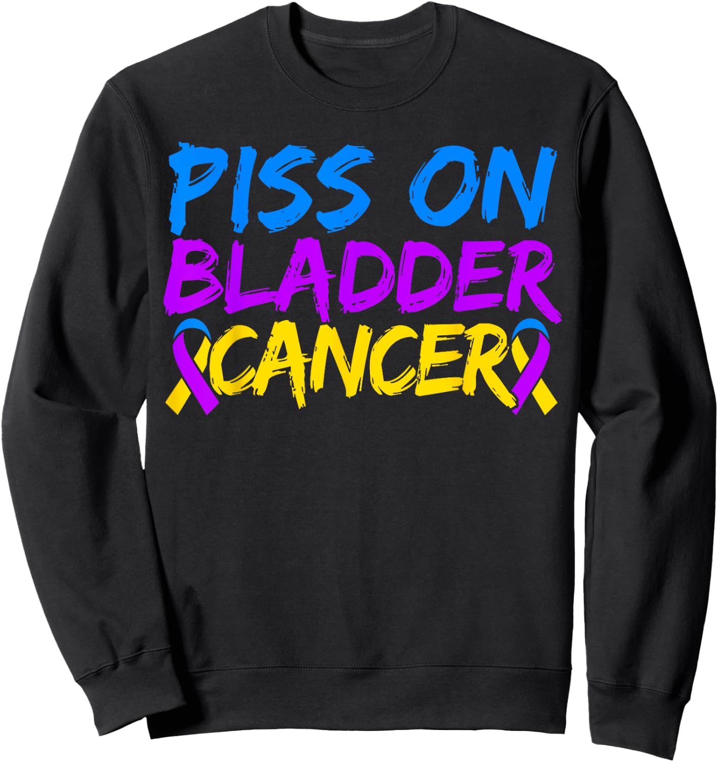 Piss On Bladder Cancer Warrior Bladder Cancer Awareness Sweatshirt - Sweatshirt | Black