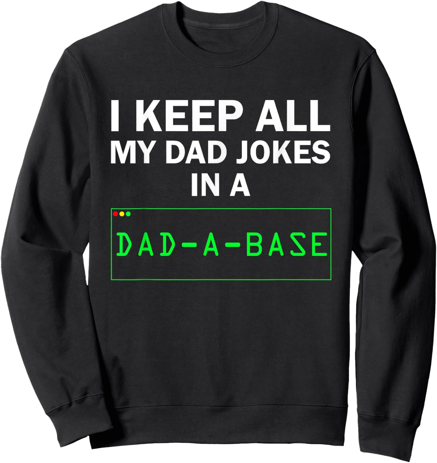 Funny I Keep All My Dad Jokes In A Dad A Base Gag Dad Joke Sweatshirt - Sweatshirt | Black
