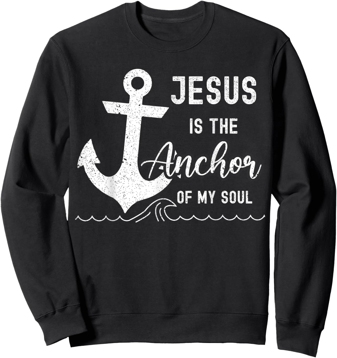 Christian Jesus Is The Anchor Of My Soul Fishermen Bible God Sweatshirt - Sweatshirt | Black