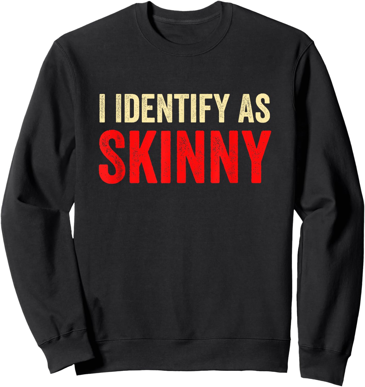 I Identify As Skinny Funny Not Fat Sarcastic Sweatshirt - Sweatshirt | Black
