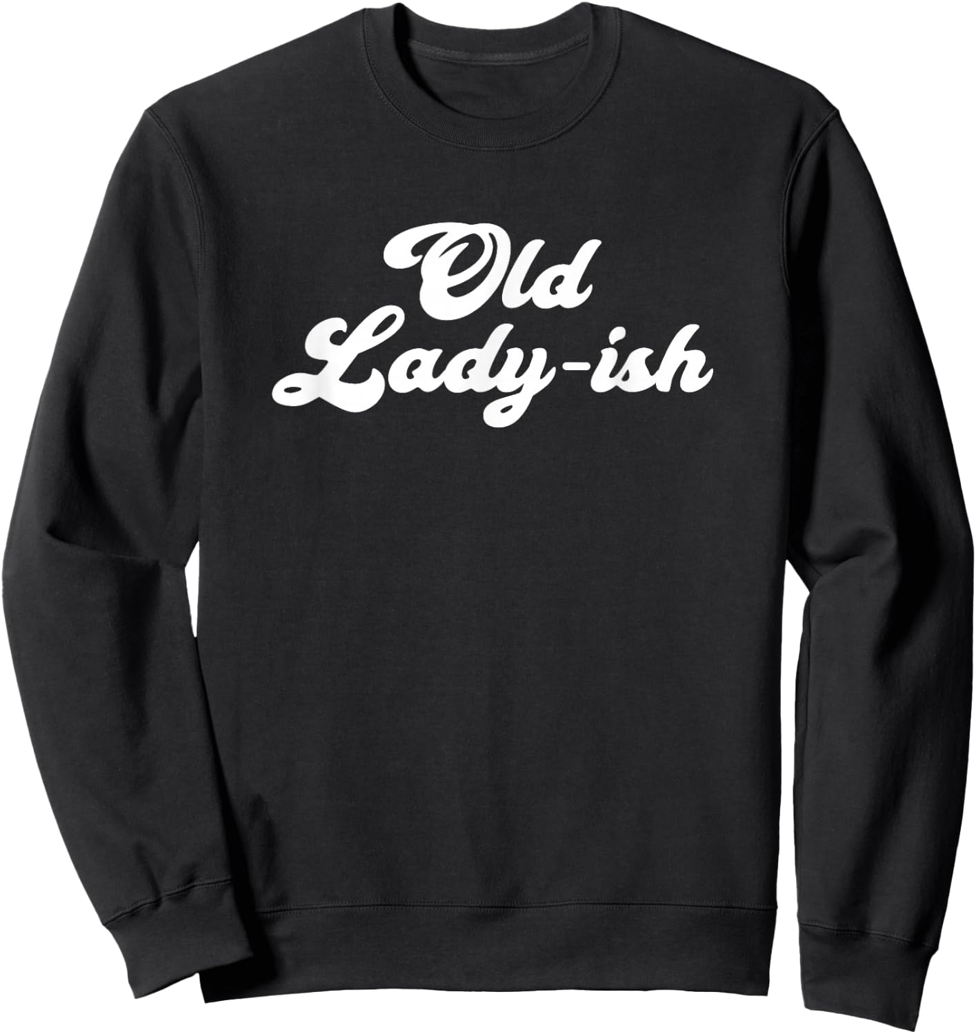 Old Lady-Ish Old Age Senior Citizen Grandma Mom Sweatshirt - Sweatshirt | Black