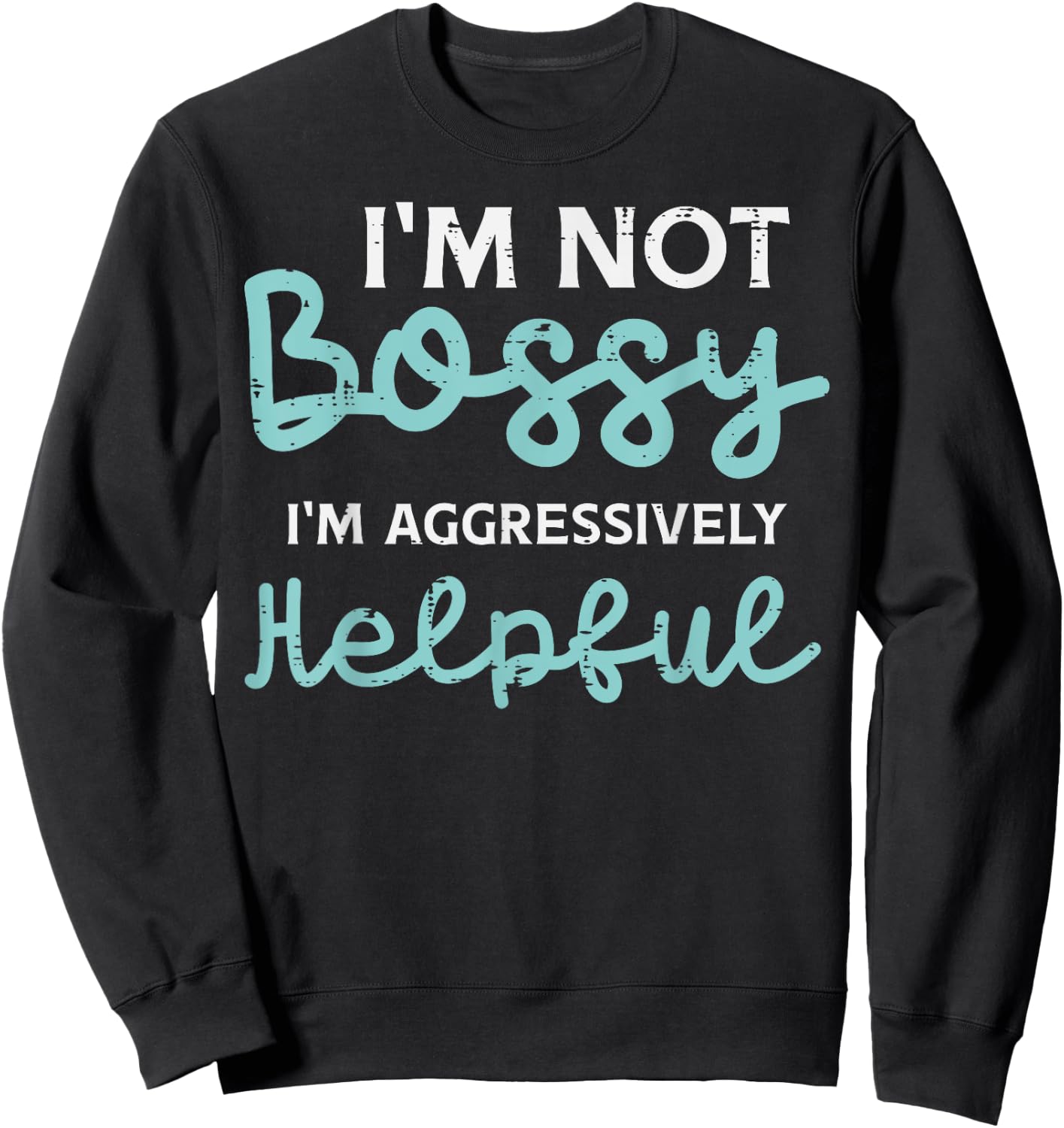 Not Bossy Im Aggressively Helpful Funny Saying Men Women Kid Sweatshirt - Sweatshirt | Black