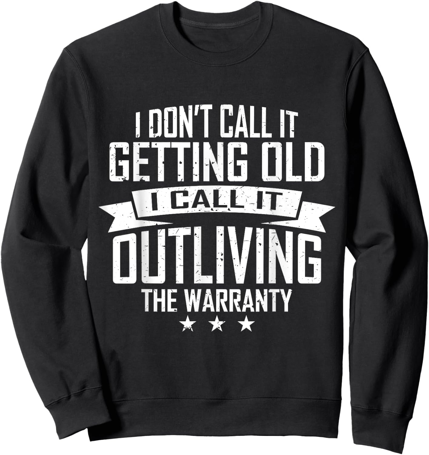 I Don't Call It Getting Old I Call It Outliving The Warranty Sweatshirt - Sweatshirt | Black