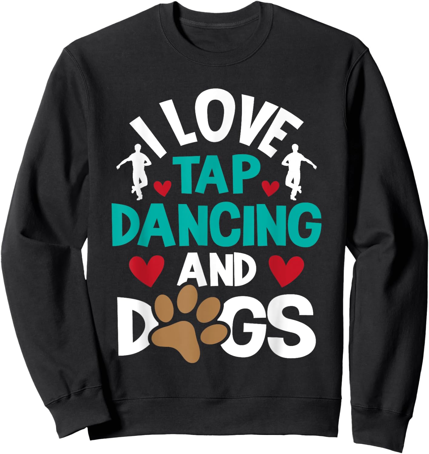 I Love Tap Dancing And Dogs - Dance Competition Choreography Sweatshirt - Sweatshirt | Black