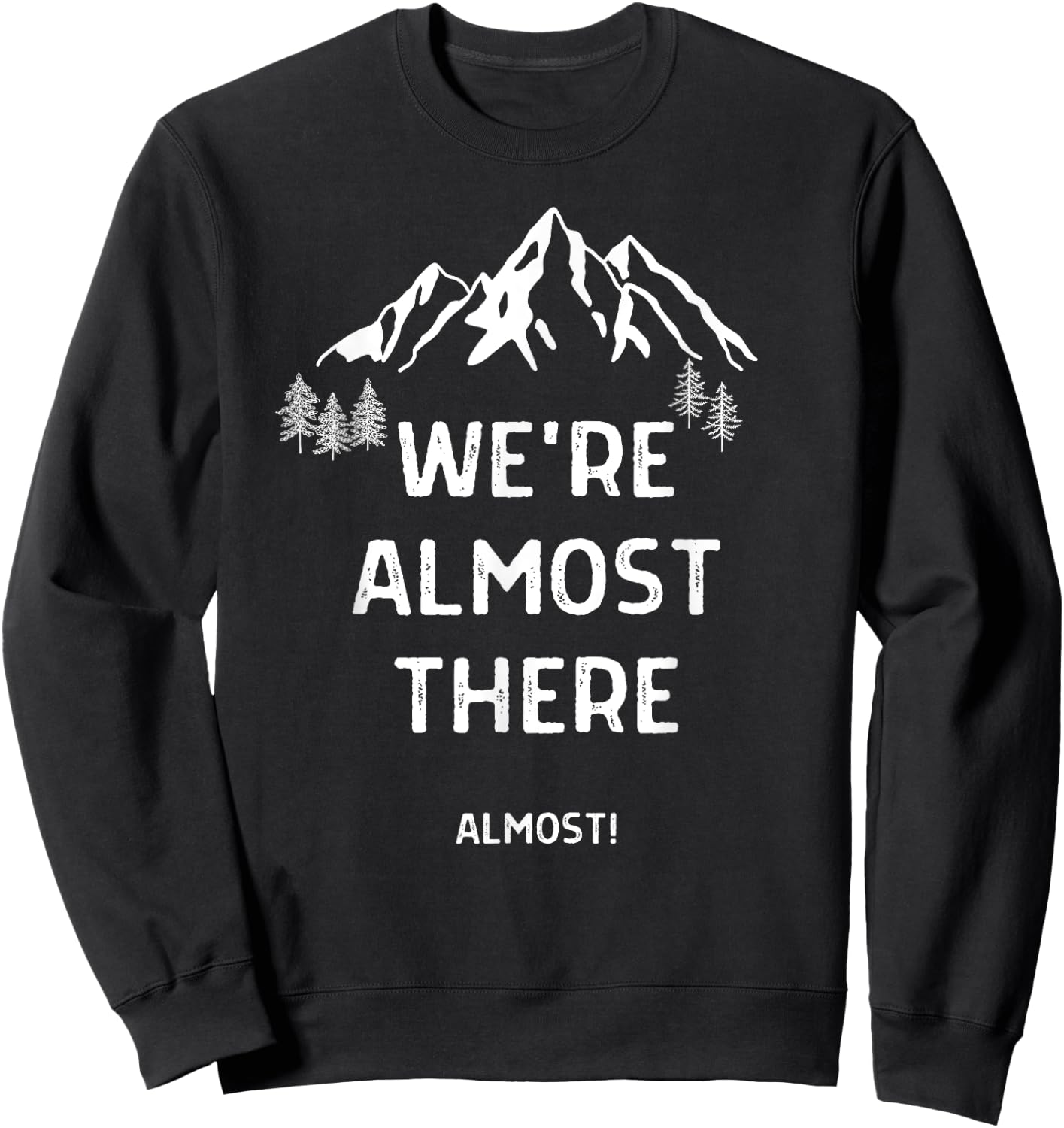 We're Almost There Funny Mountain Hiking Sweatshirt - Sweatshirt | Black