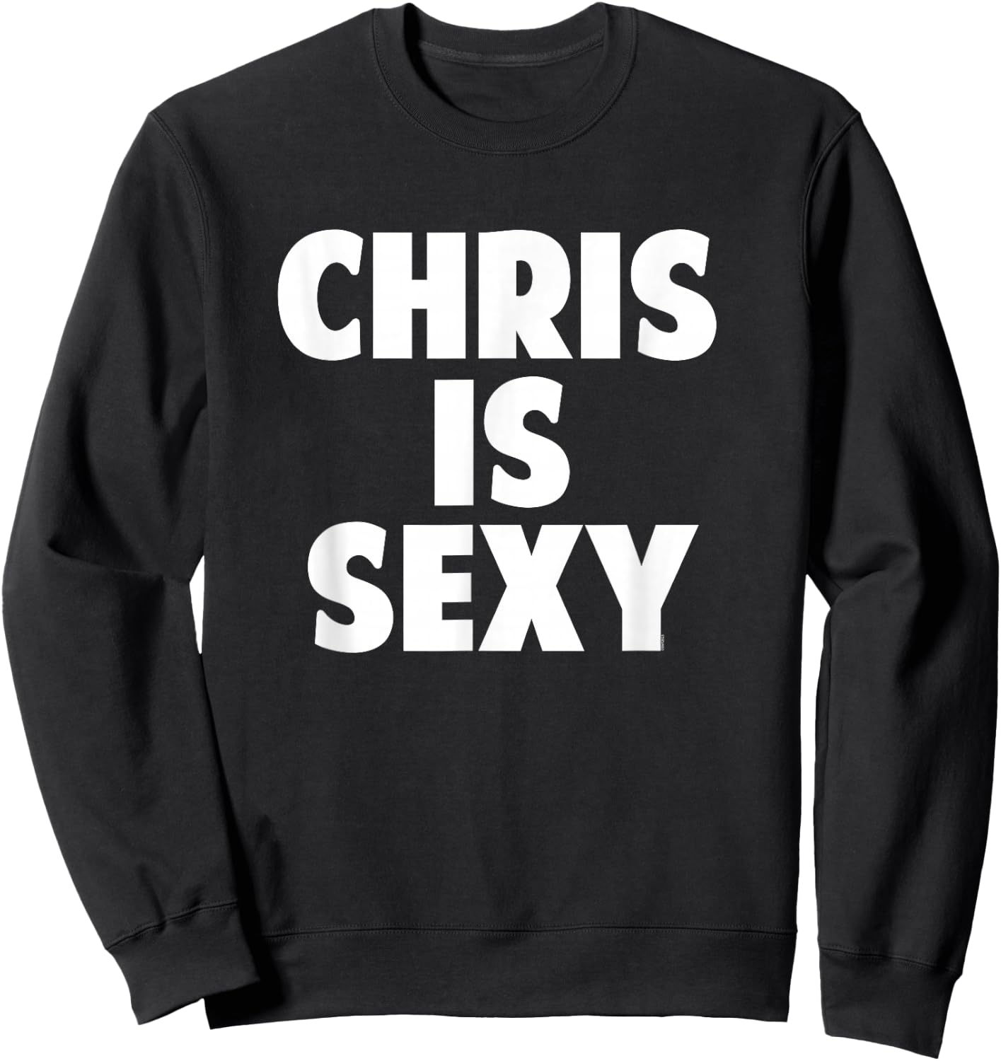 Chris is Sexy - Funny Personalized Name Birthday Christmas Sweatshirt - Sweatshirt | Black
