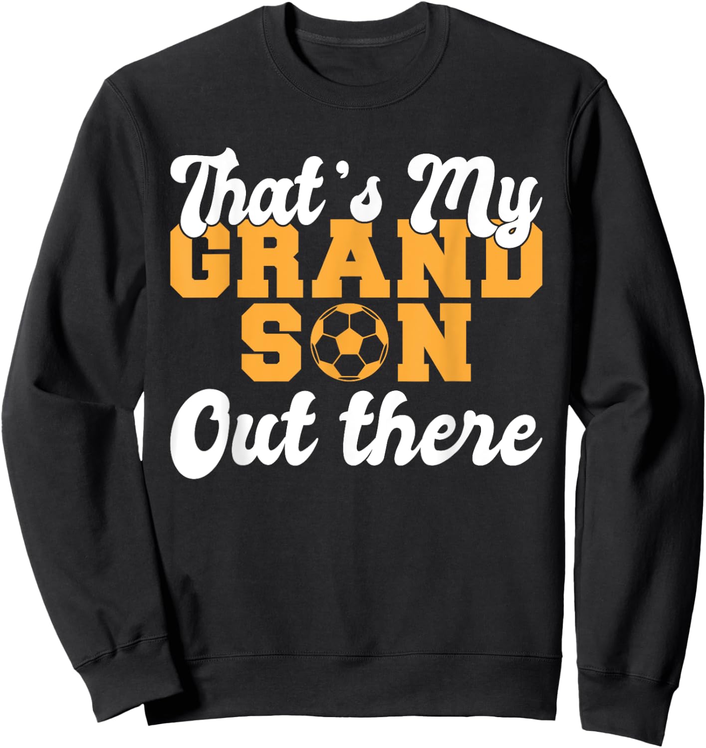 Thats my Grandson out there Soccer Grandparents Sweatshirt - Sweatshirt | Black