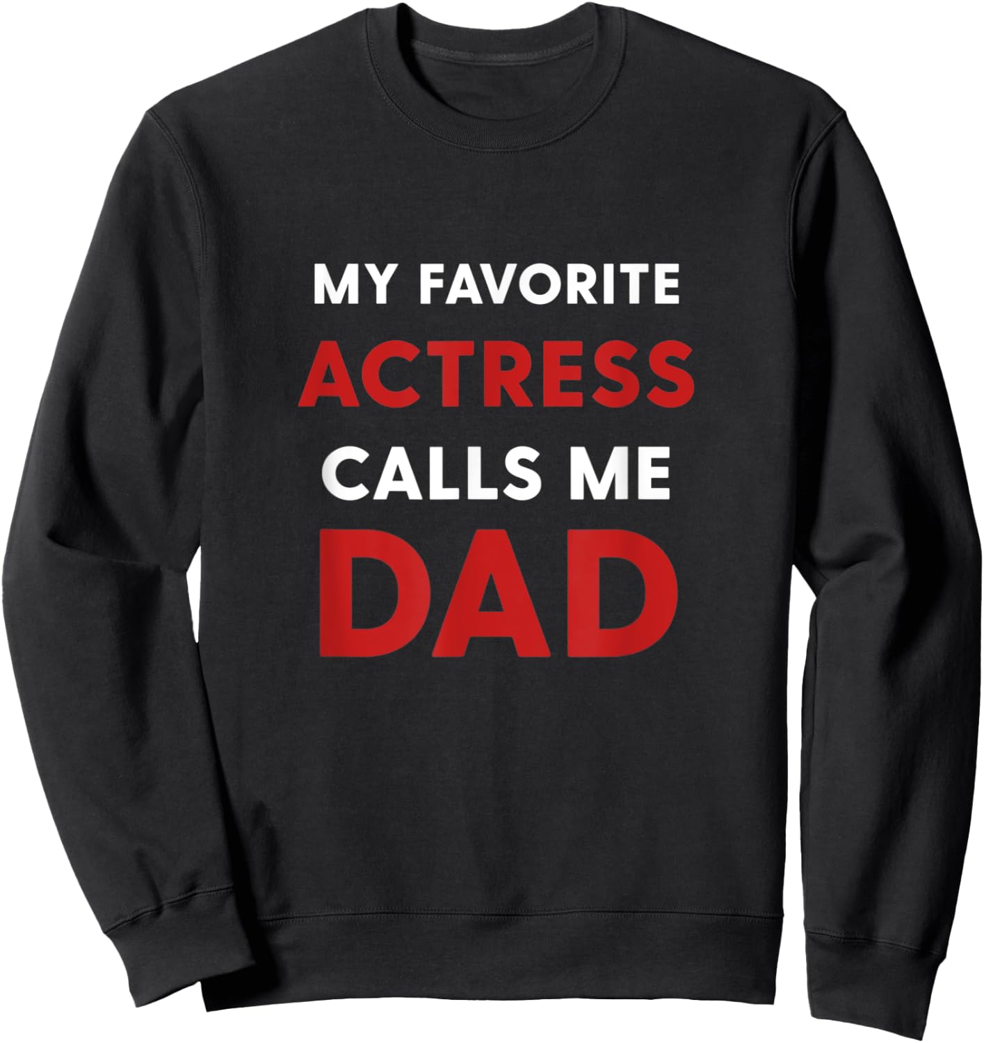 My Favorite Actress Calls Me Dad Sweatshirt - Sweatshirt | Black