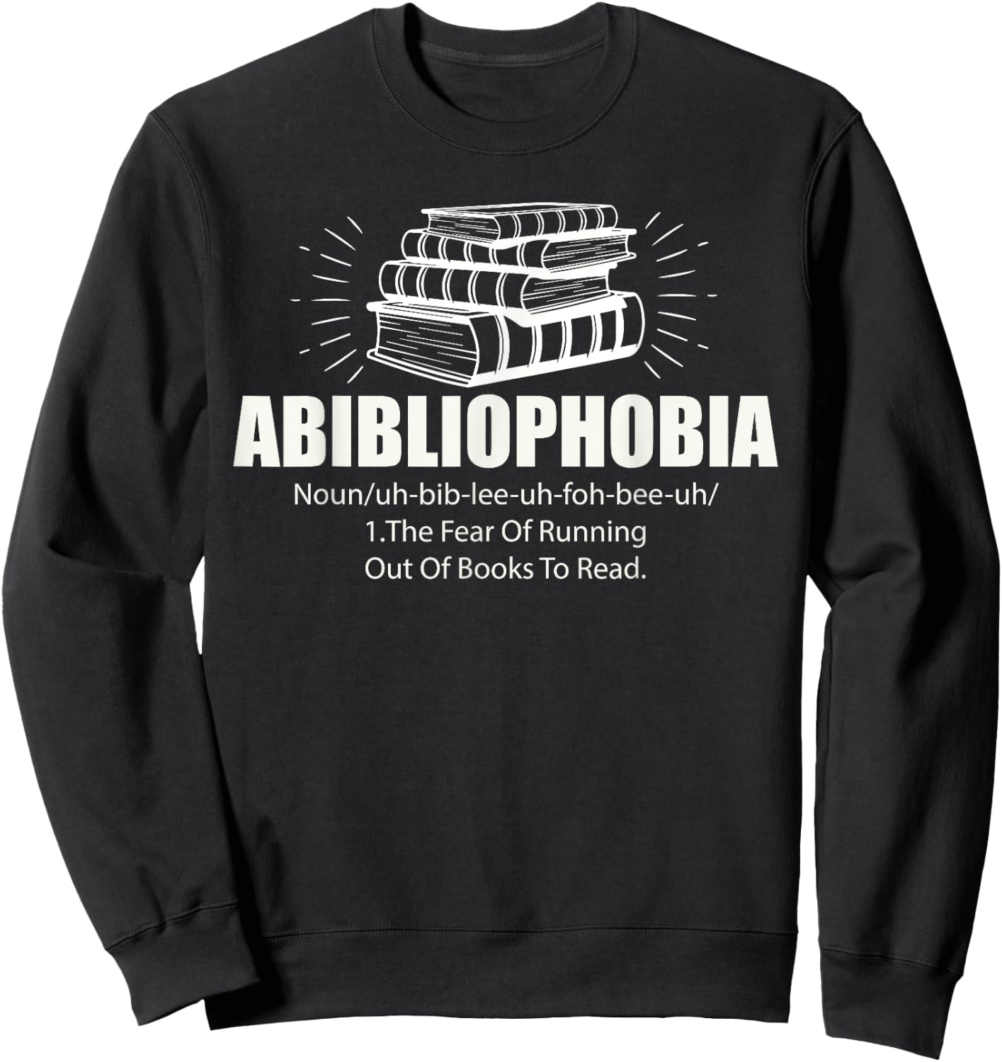 Abibliophobia Funny Reading Bookworm Reader Book Lover Sweatshirt - Sweatshirt | Black