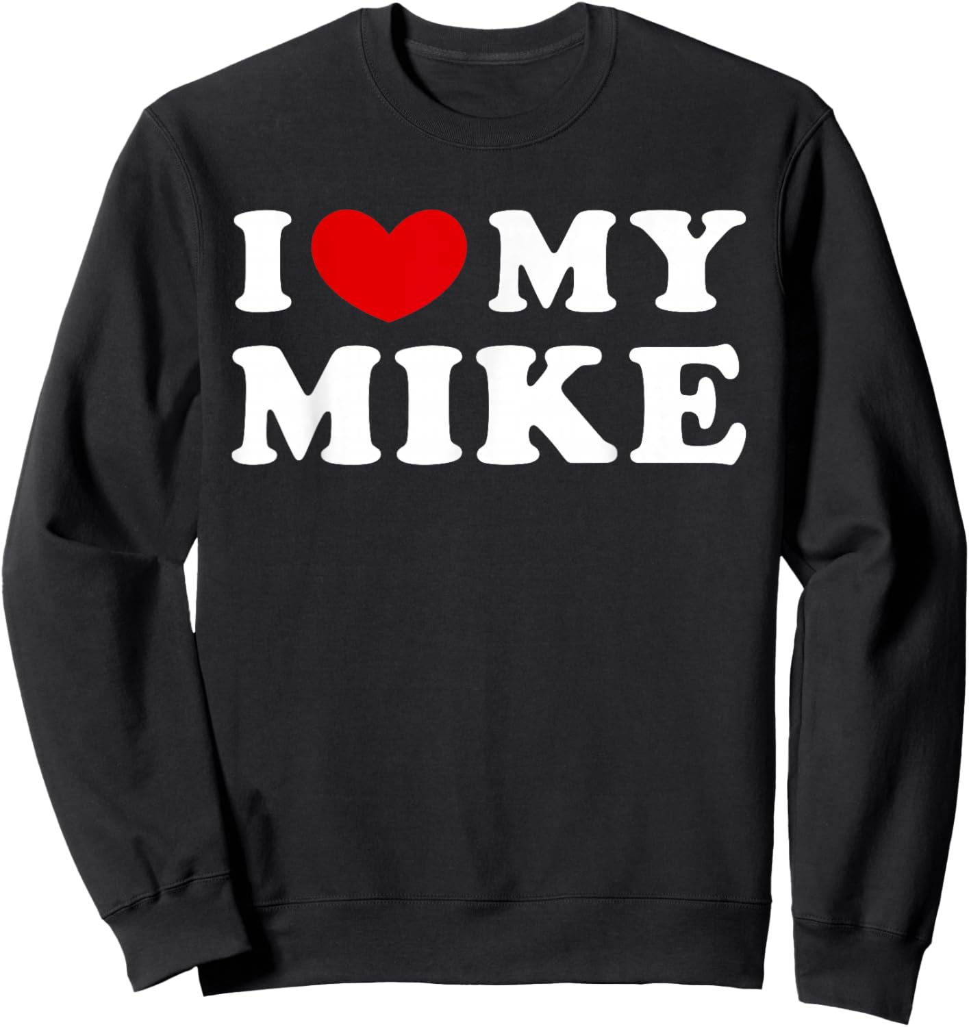 I Love My Mike, I Heart My Mike Sweatshirt - Sweatshirt | Black