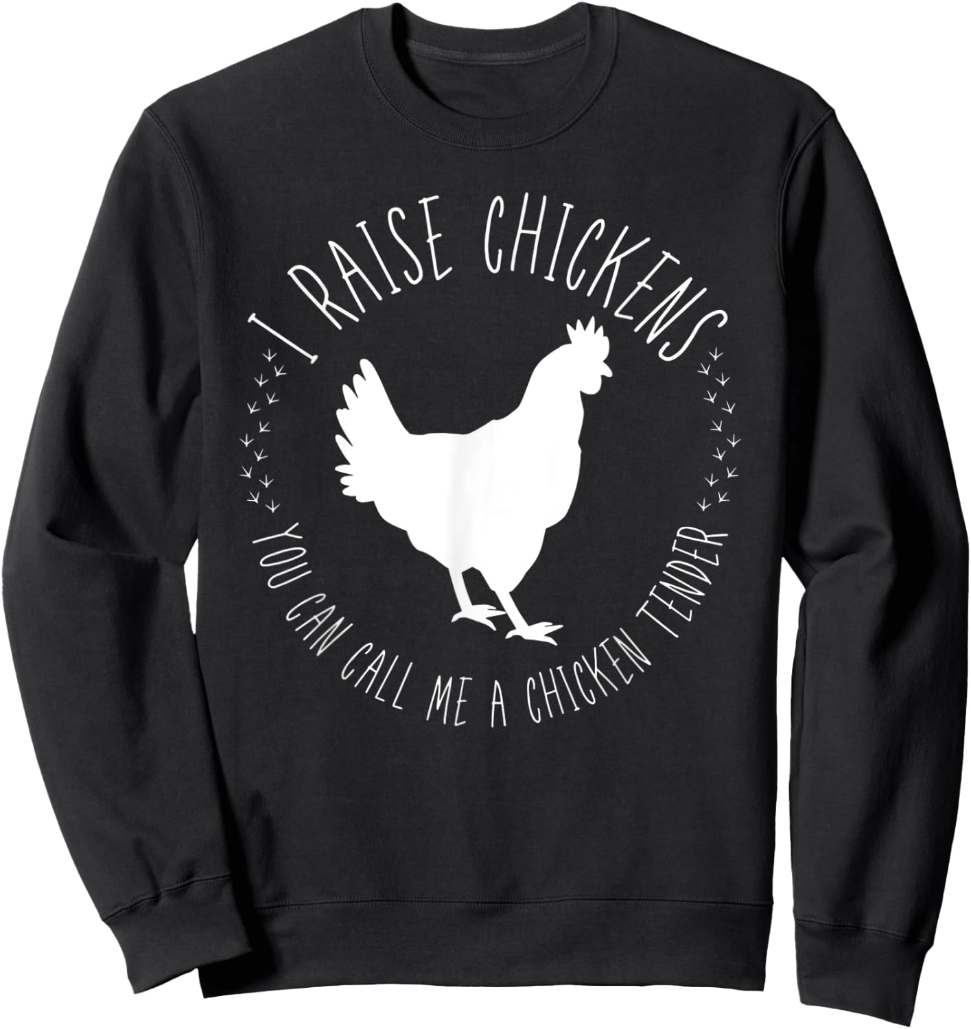 I Raise Chickens, You Can Call Me A Chicken Tender Sweatshirt - Sweatshirt | Black