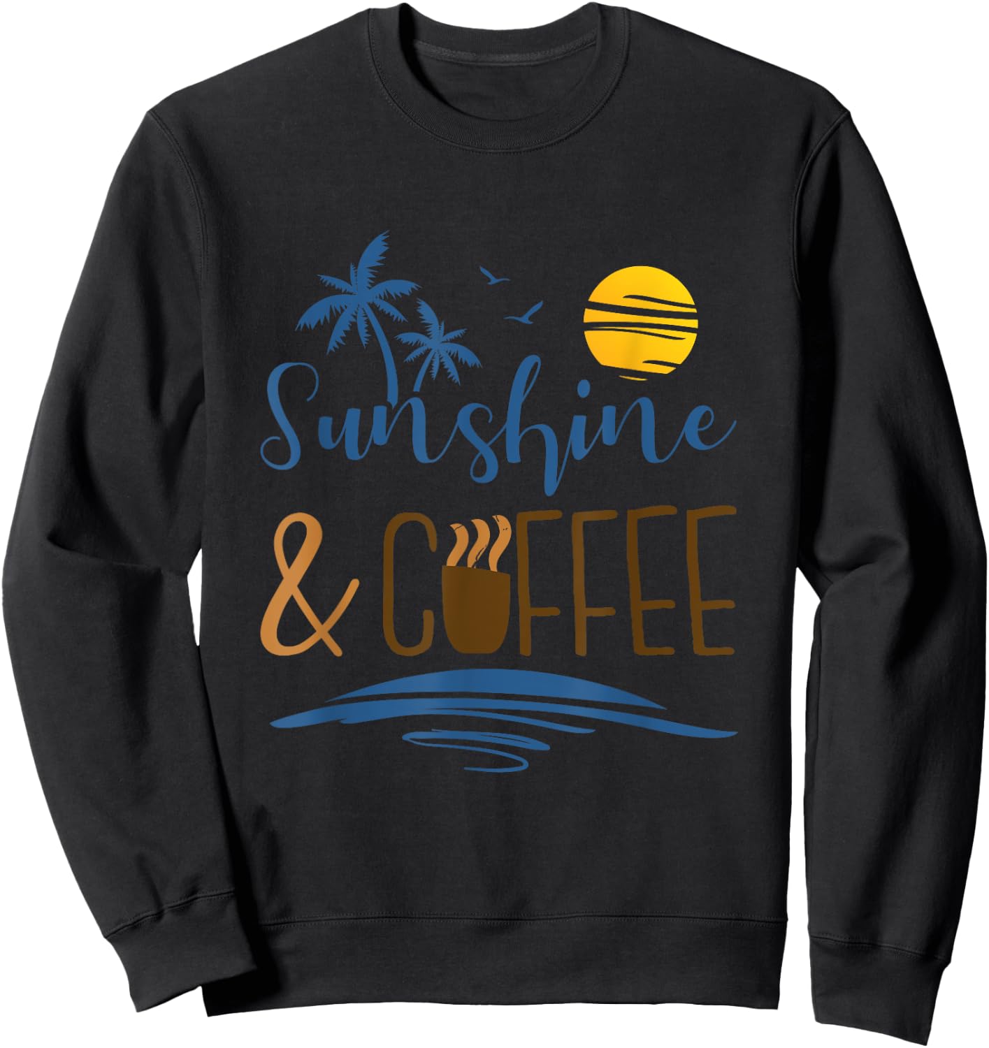 Sunshine And Coffee, Funny Summer Vacation Men Women Sweatshirt - Sweatshirt | Black