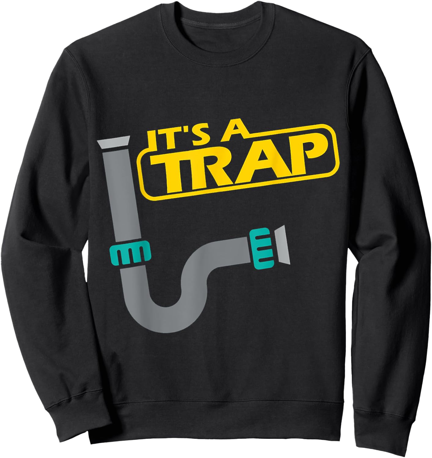 Its A Trap Pipefitter Funny Plumber Plumbing Saying Sweatshirt - Sweatshirt | Black