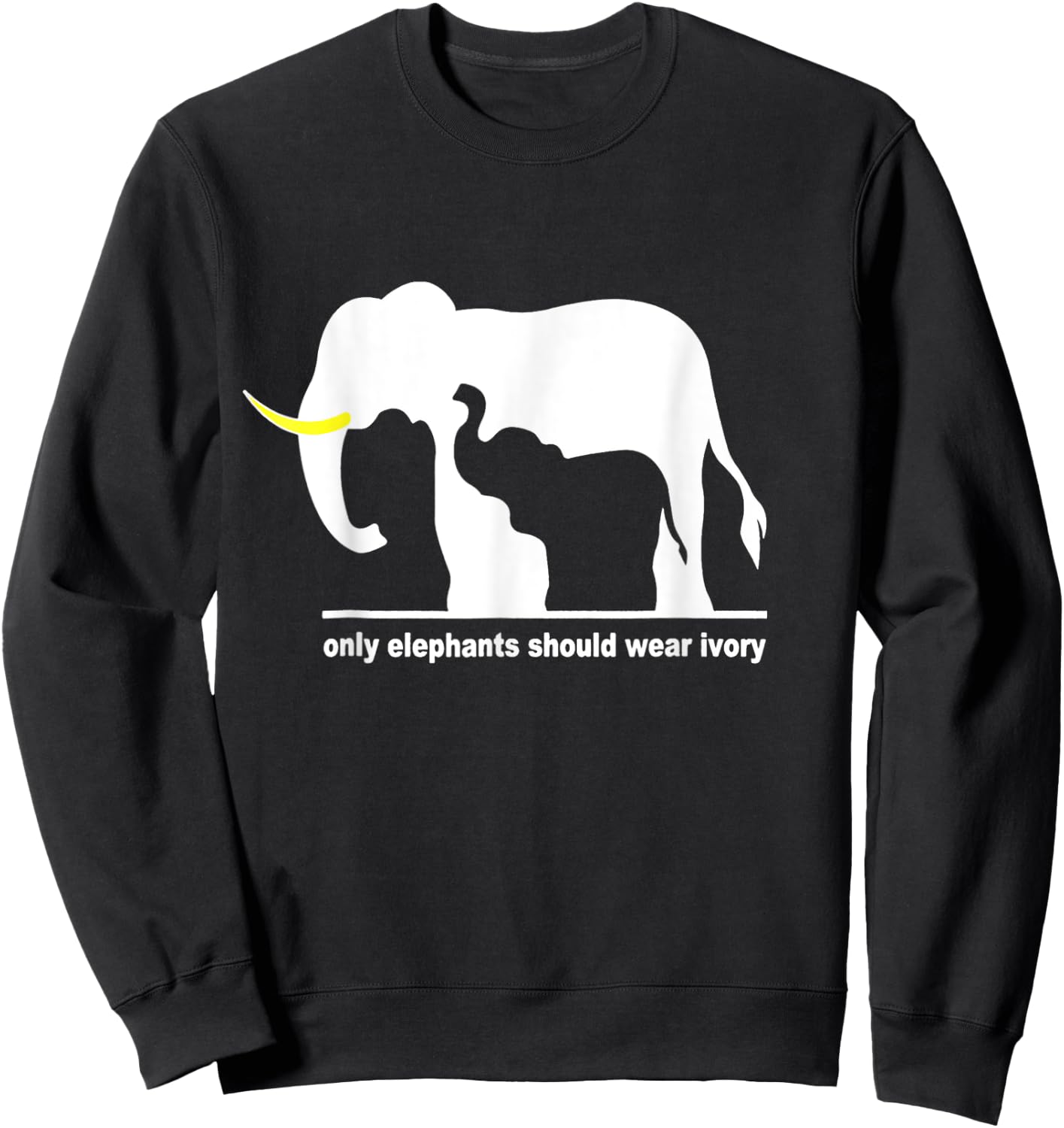 Only elephant should wear ivory Sweatshirt - Sweatshirt | Black