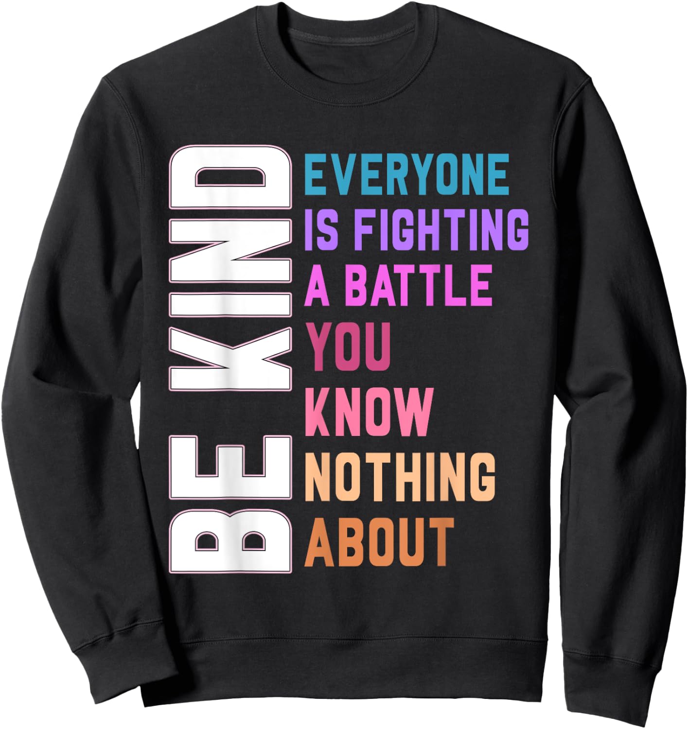 Be Kind Everyone Is Fighting A Battle You Know Nothing About Sweatshirt - Sweatshirt | Black
