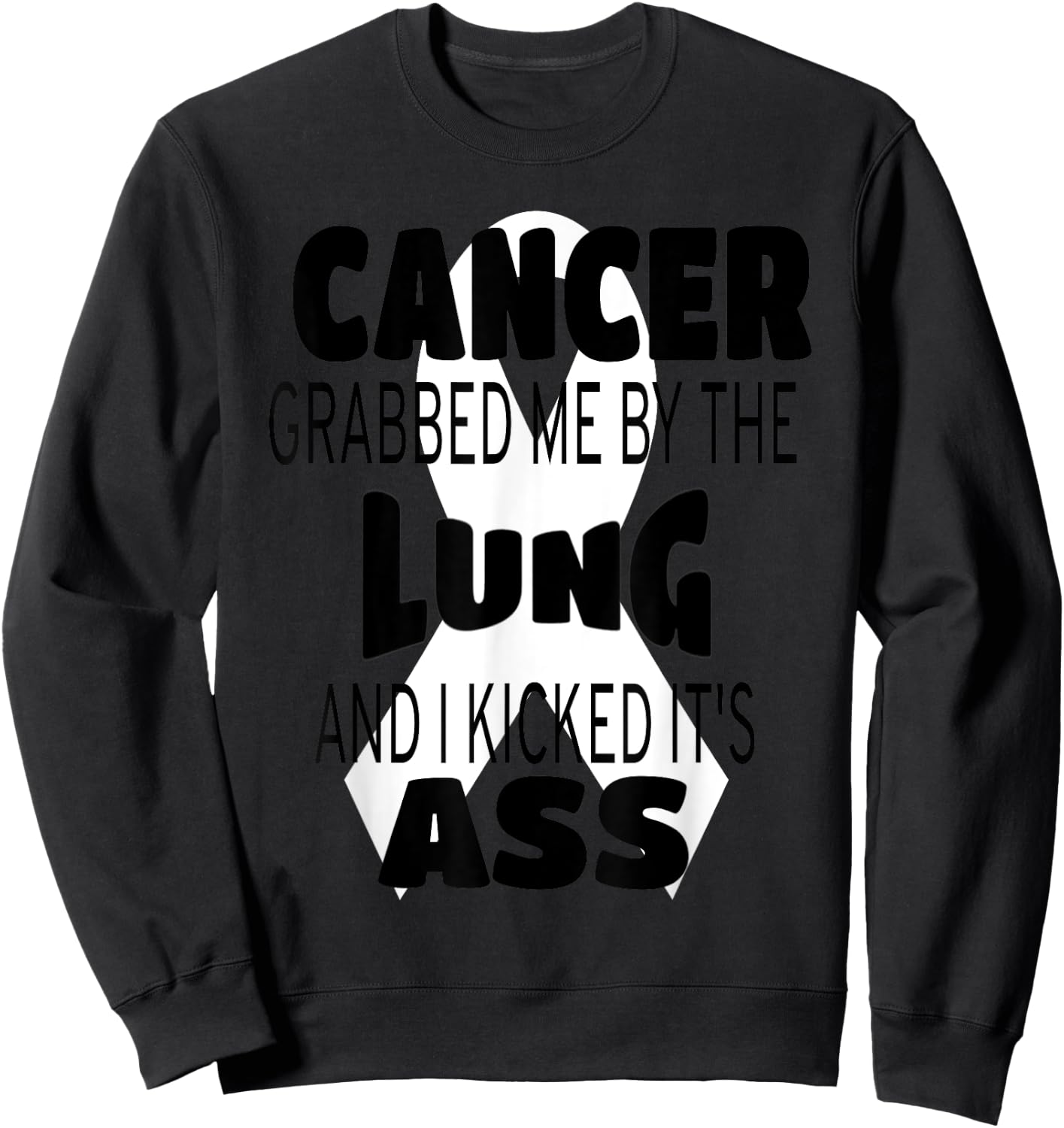 Cancer Grabbed Me By The Lung And I Kicked Its Ass! Sweatshirt - Sweatshirt | Black