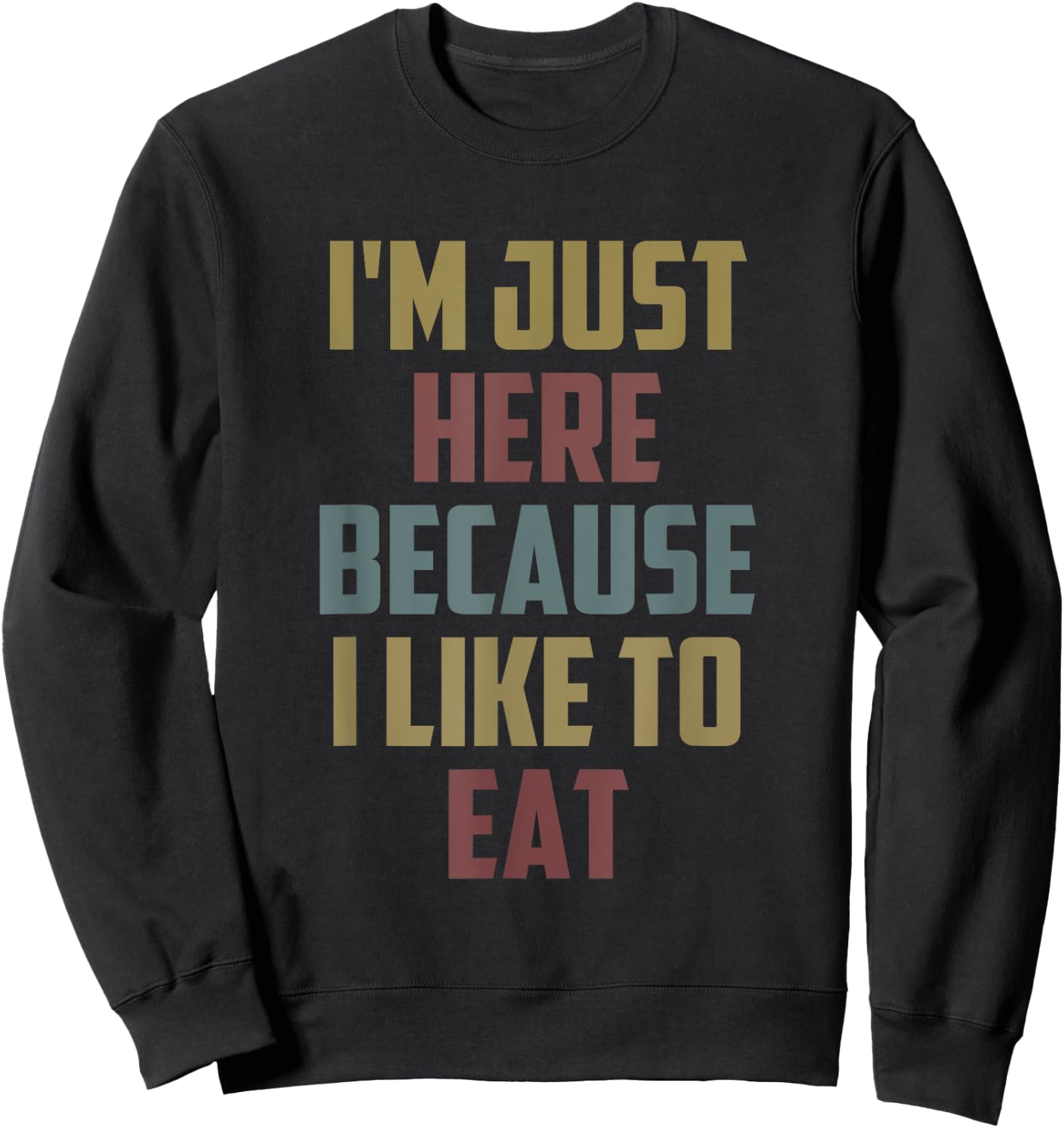 I'm Just Here Because I Like to Eat Funny Gym Saying Sweatshirt - Sweatshirt | Black