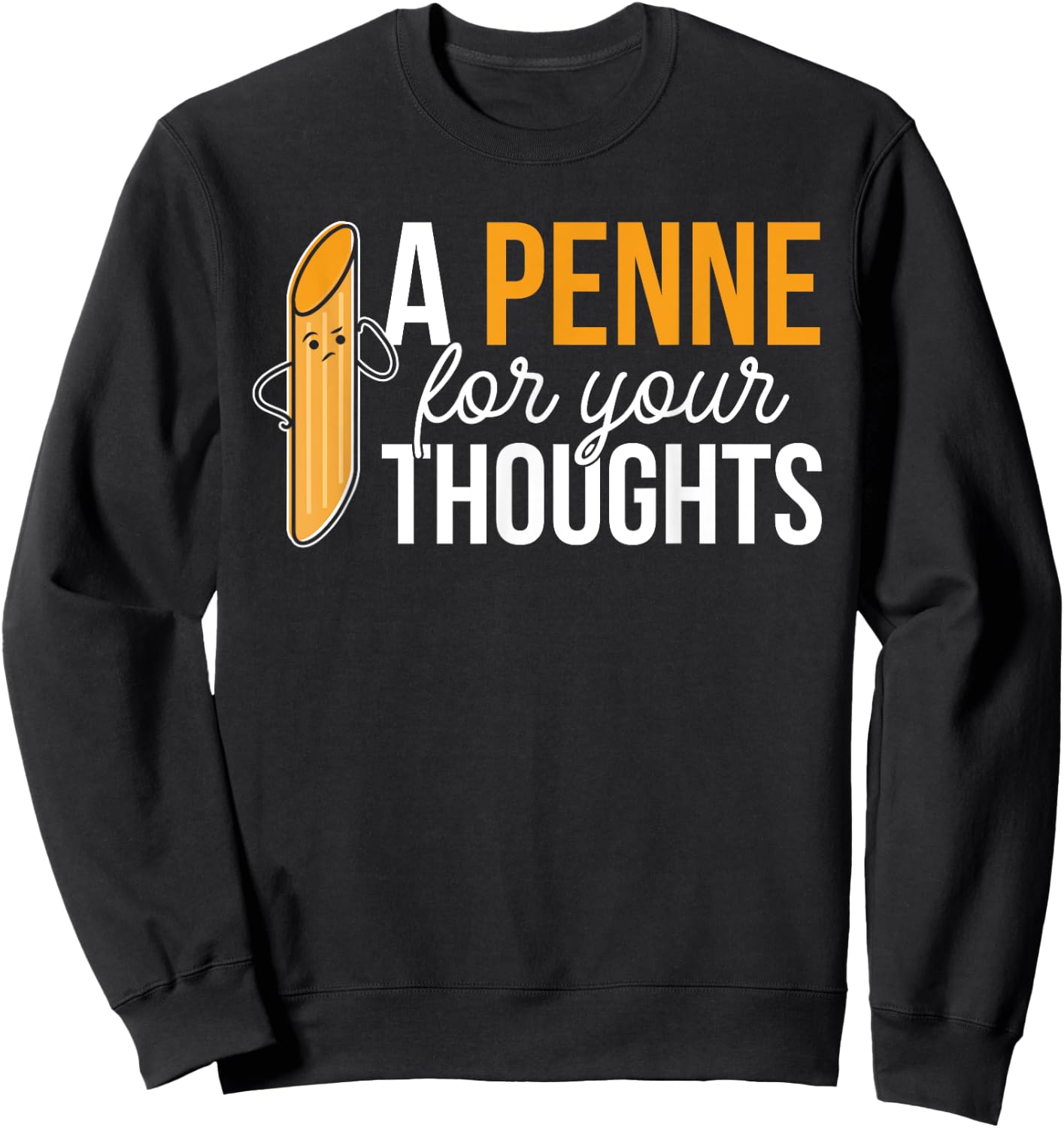 Noodles Italian Dish Pasta A Penne For Your Thoughts Sweatshirt - Sweatshirt | Black