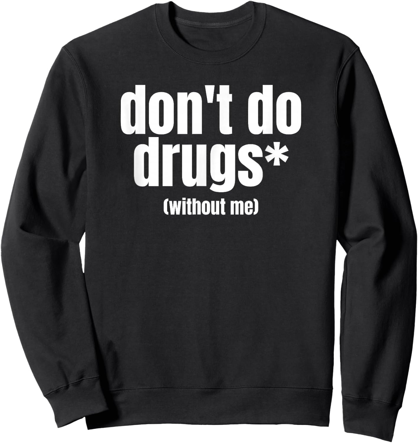 Don't Do Drugs Without Me | Funny Marijuana Stuff Sweatshirt - Sweatshirt | Black