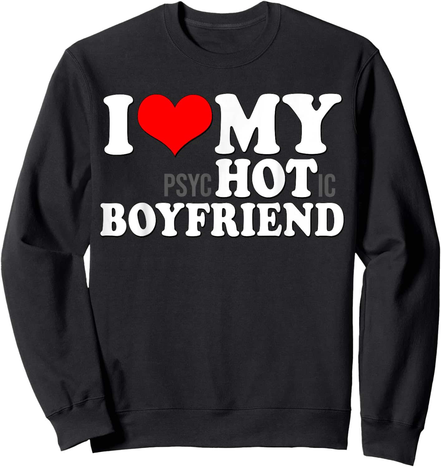 I Love My Psychotic Boyfriend Funny I Heart My Hot Boyfriend Sweatshirt - Sweatshirt | Black