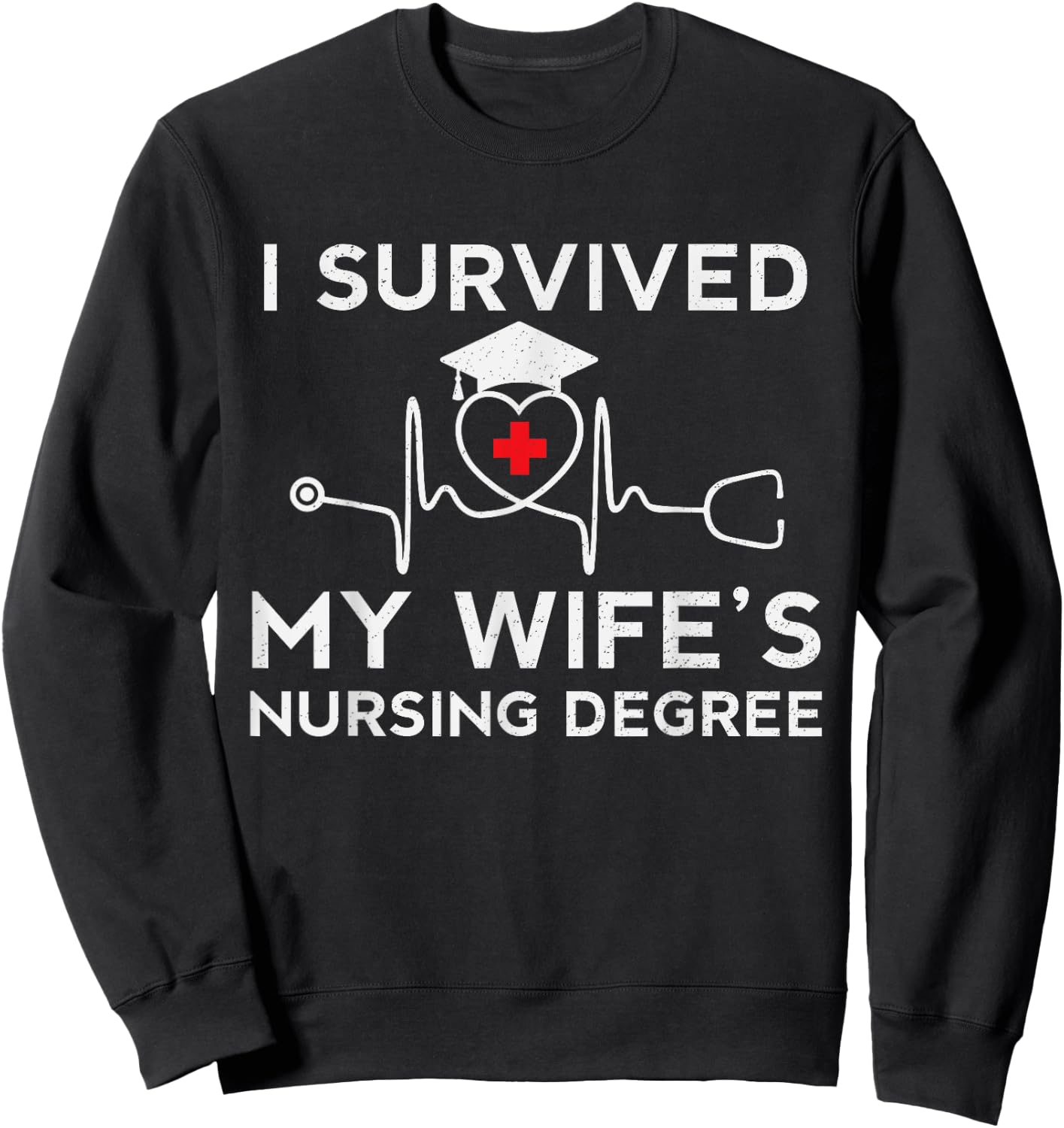 I survived My Wife's Nursing Degree, Proud Husband Nurse Sweatshirt - Sweatshirt | Black