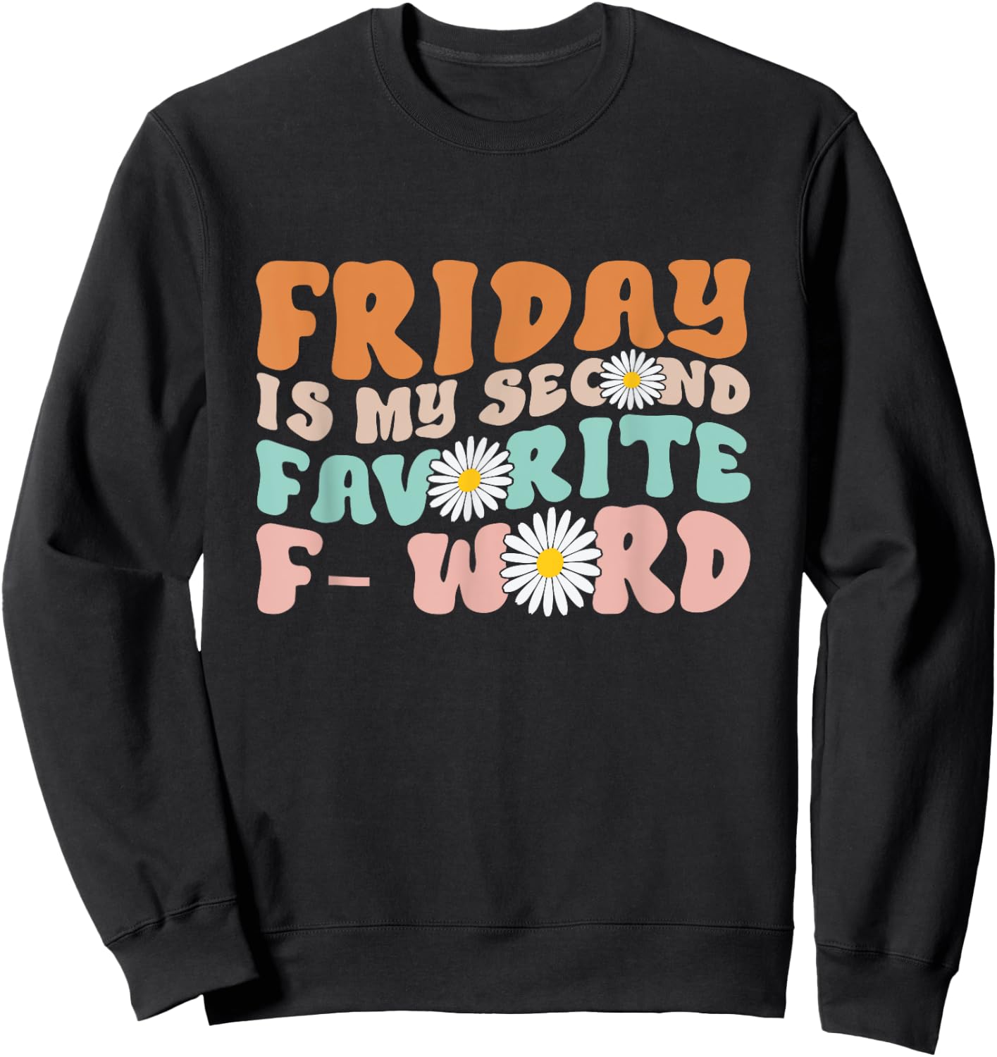Friday Is My Second Favorite F Word Funny Friday Quote Joke Sweatshirt - Sweatshirt | Black