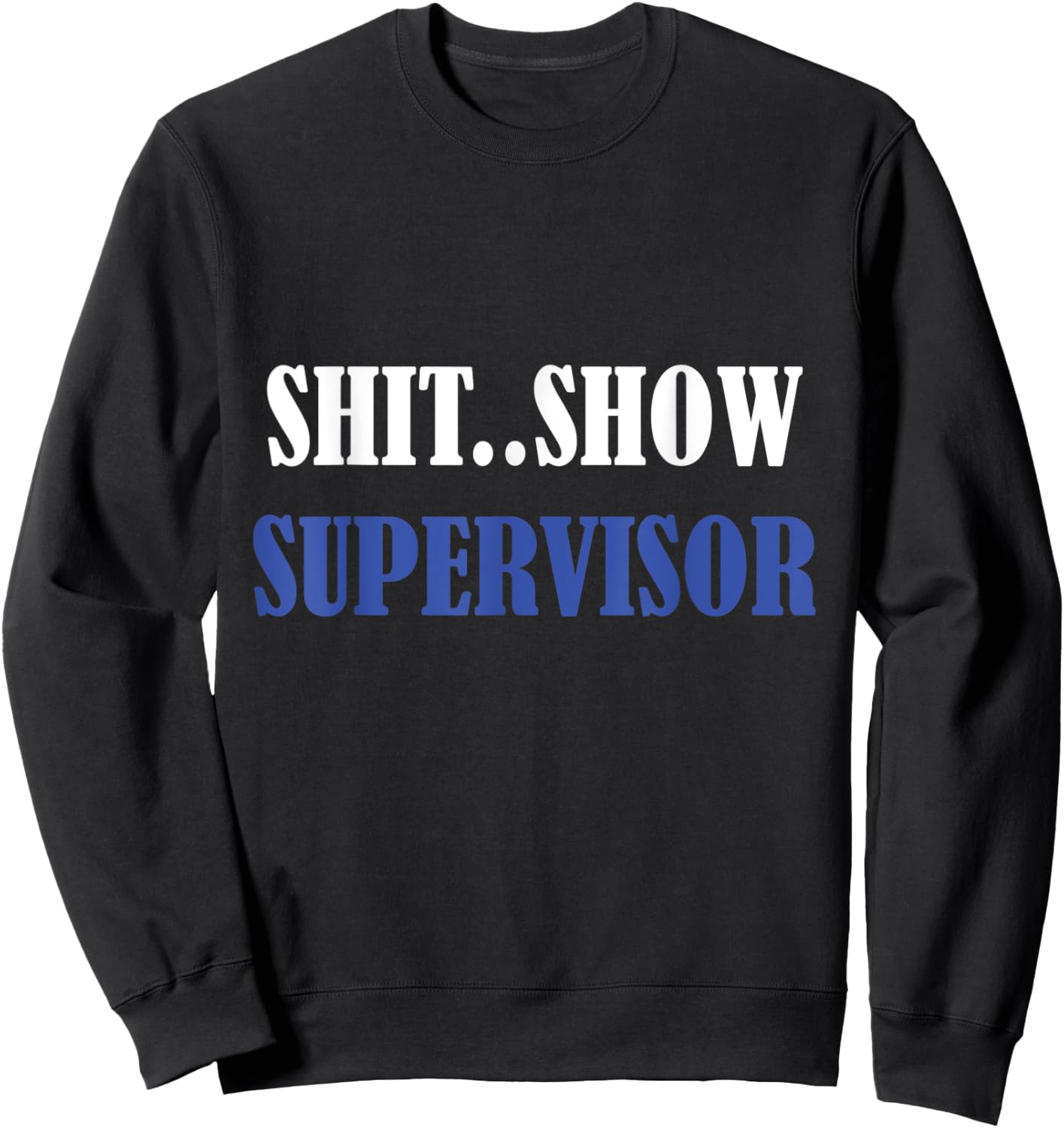 S.h.i.t Show Supervisor For Adults Sweatshirt - Sweatshirt | Black
