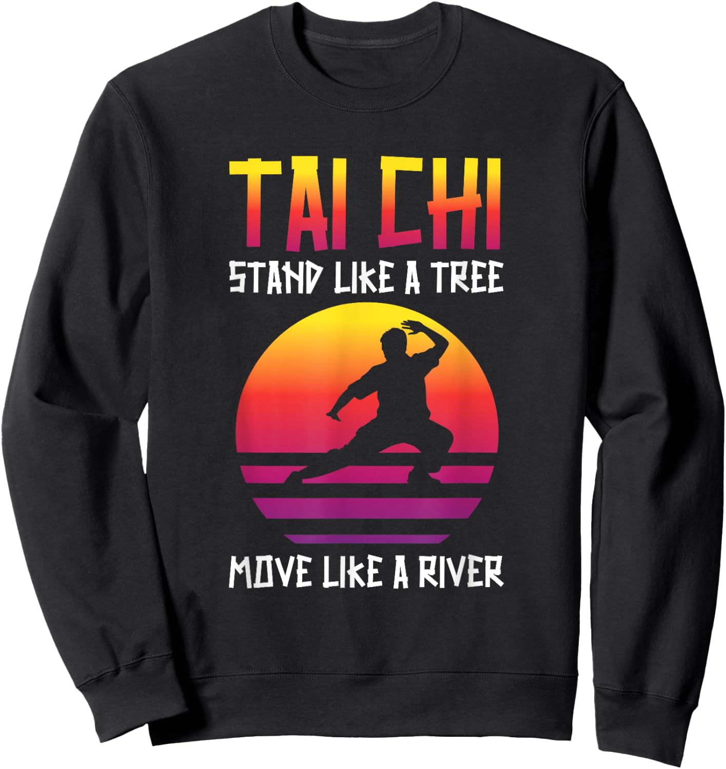 Tai Chi Stand Like A Tree Move Like A River Taichi Master Sweatshirt - Sweatshirt | Black