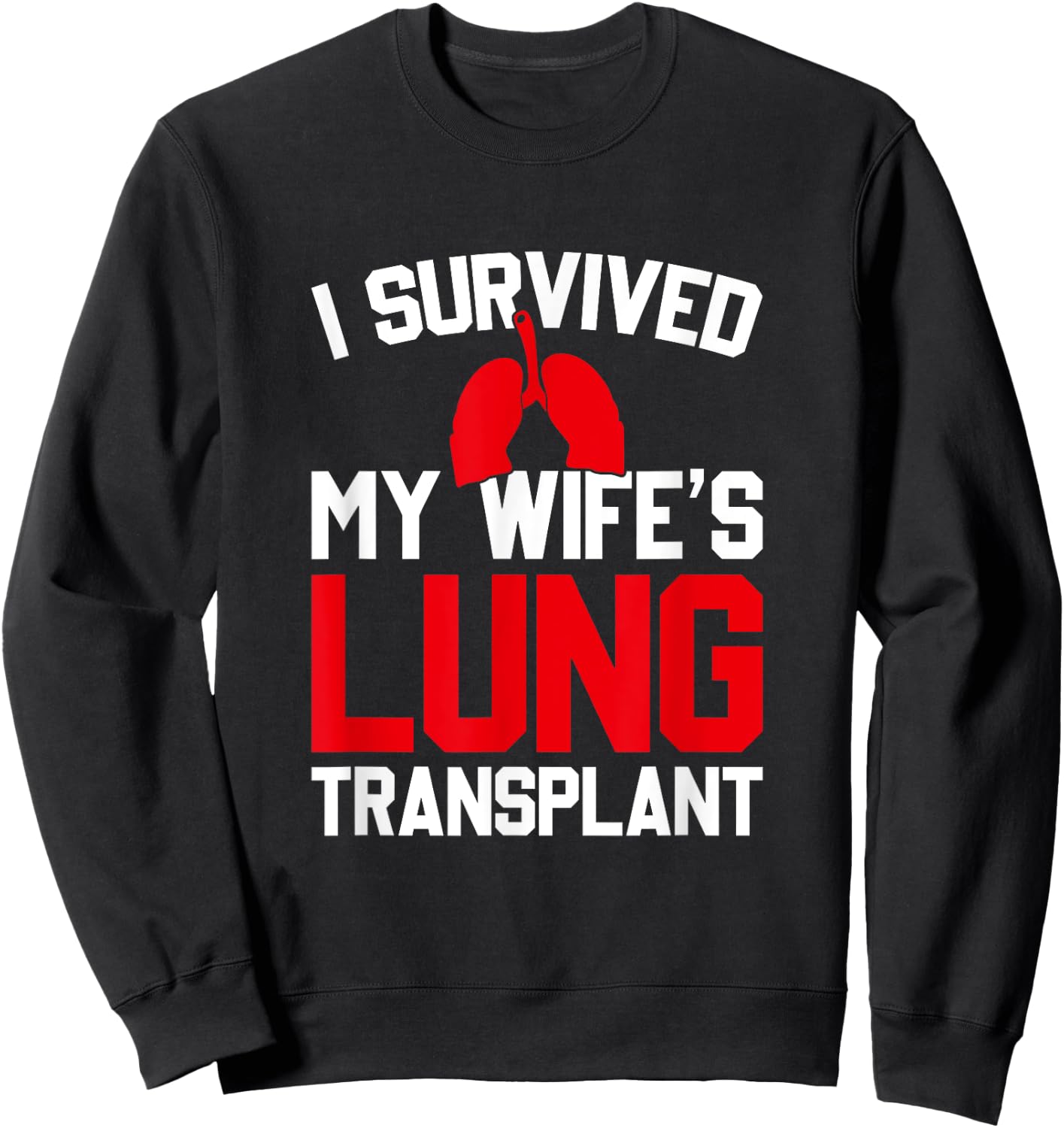 I Survived My Wife's Lung Transplant, New Lung Sweatshirt - Sweatshirt | Black