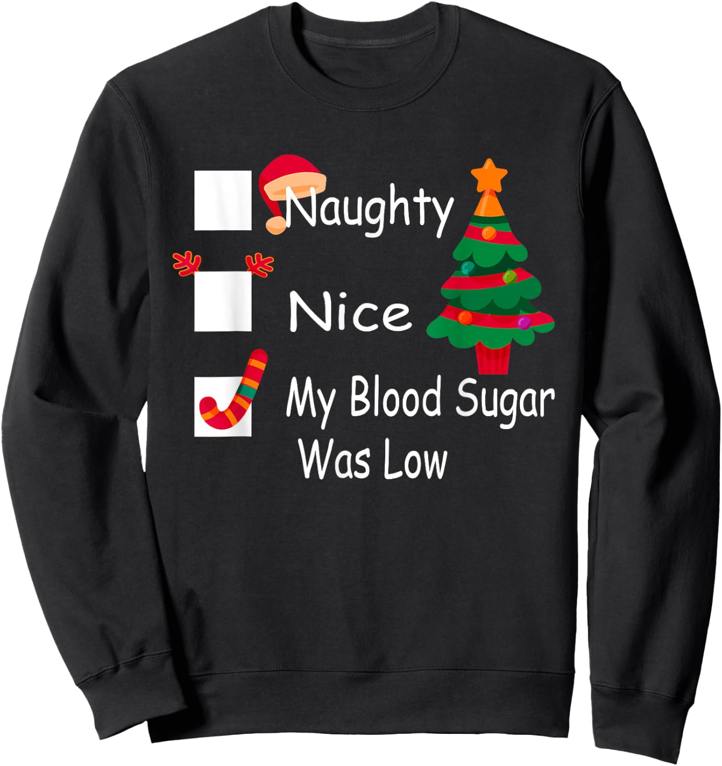 Naughty, Nice, My Blood Sugar Was Low Funny Christmas Sweatshirt - Sweatshirt | Black