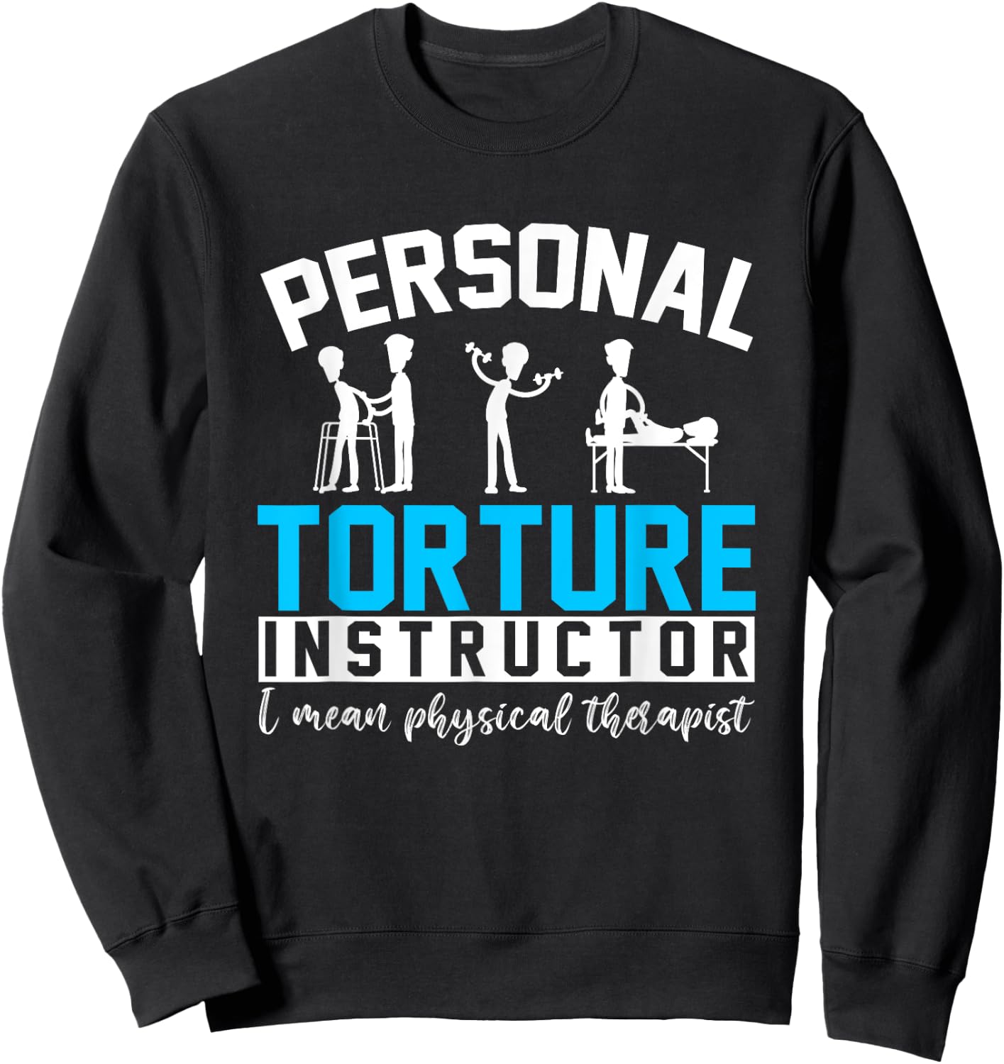 Personal Torture Instructor Funny Physical Therapy Sweatshirt - Sweatshirt | Black