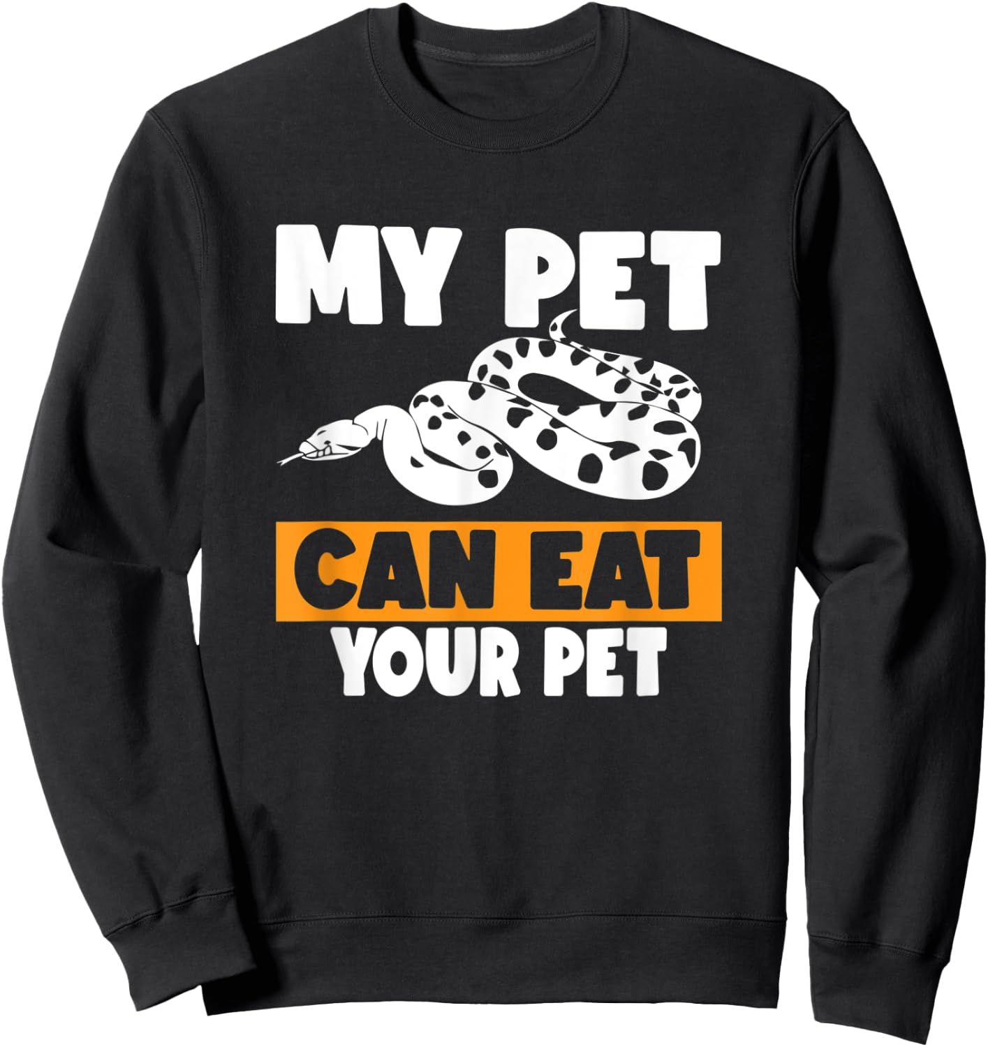 My Pet Can Eat Your Pet - Funny Pet Snake Gift Sweatshirt - Sweatshirt | Black