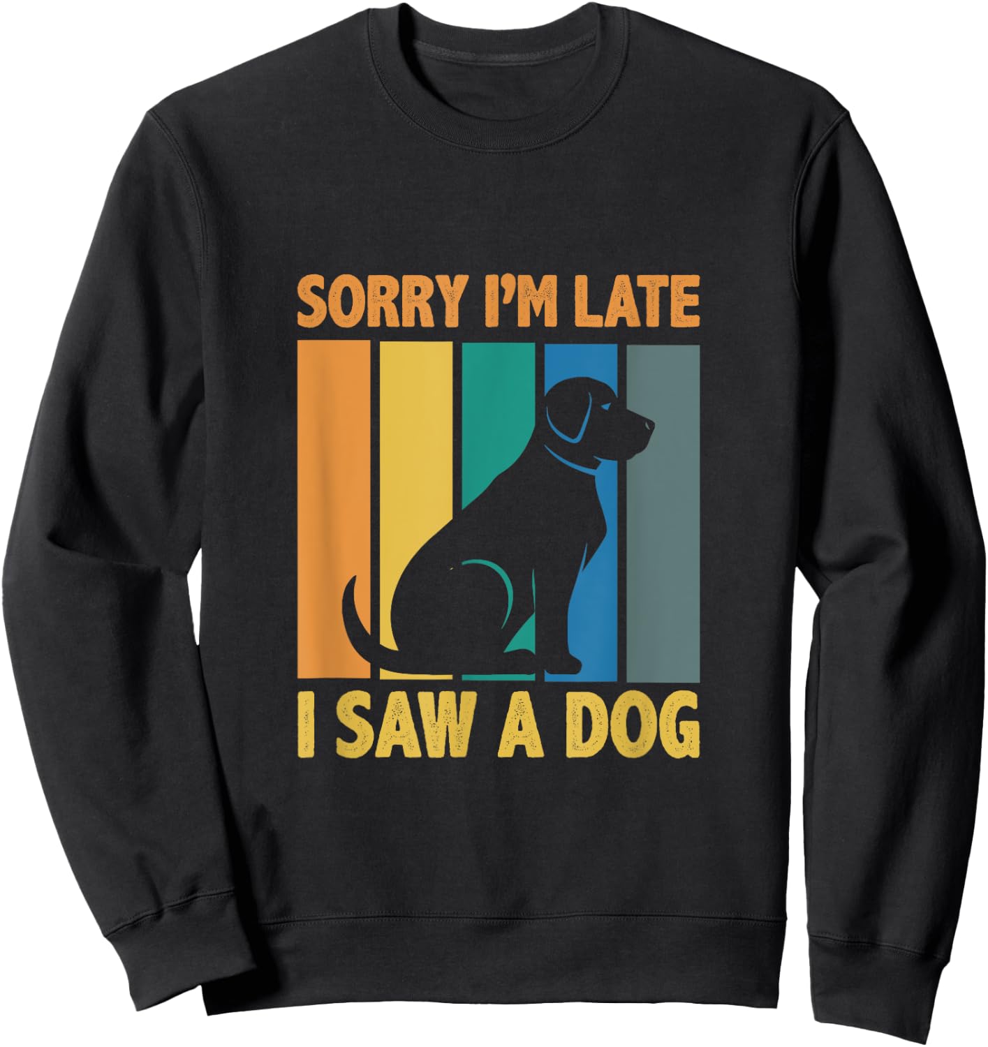 Sorry, Im Late I Saw A Dog Puppy Lover Dog Owner Men Women Kids Sweatshirt - Sweatshirt | Black