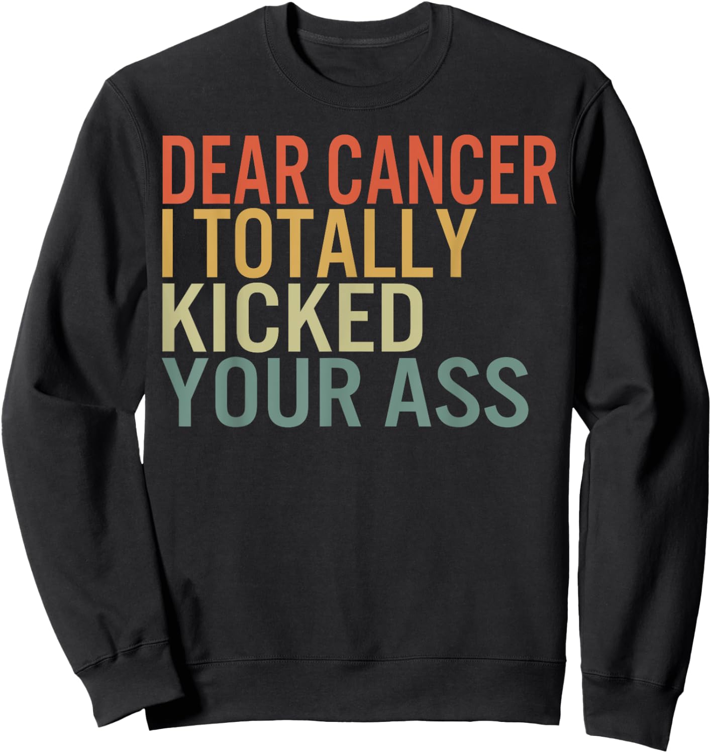Dear Cancer I Totally Kicked Your Ass Survivor Recovery Awar Sweatshirt - Sweatshirt | Black